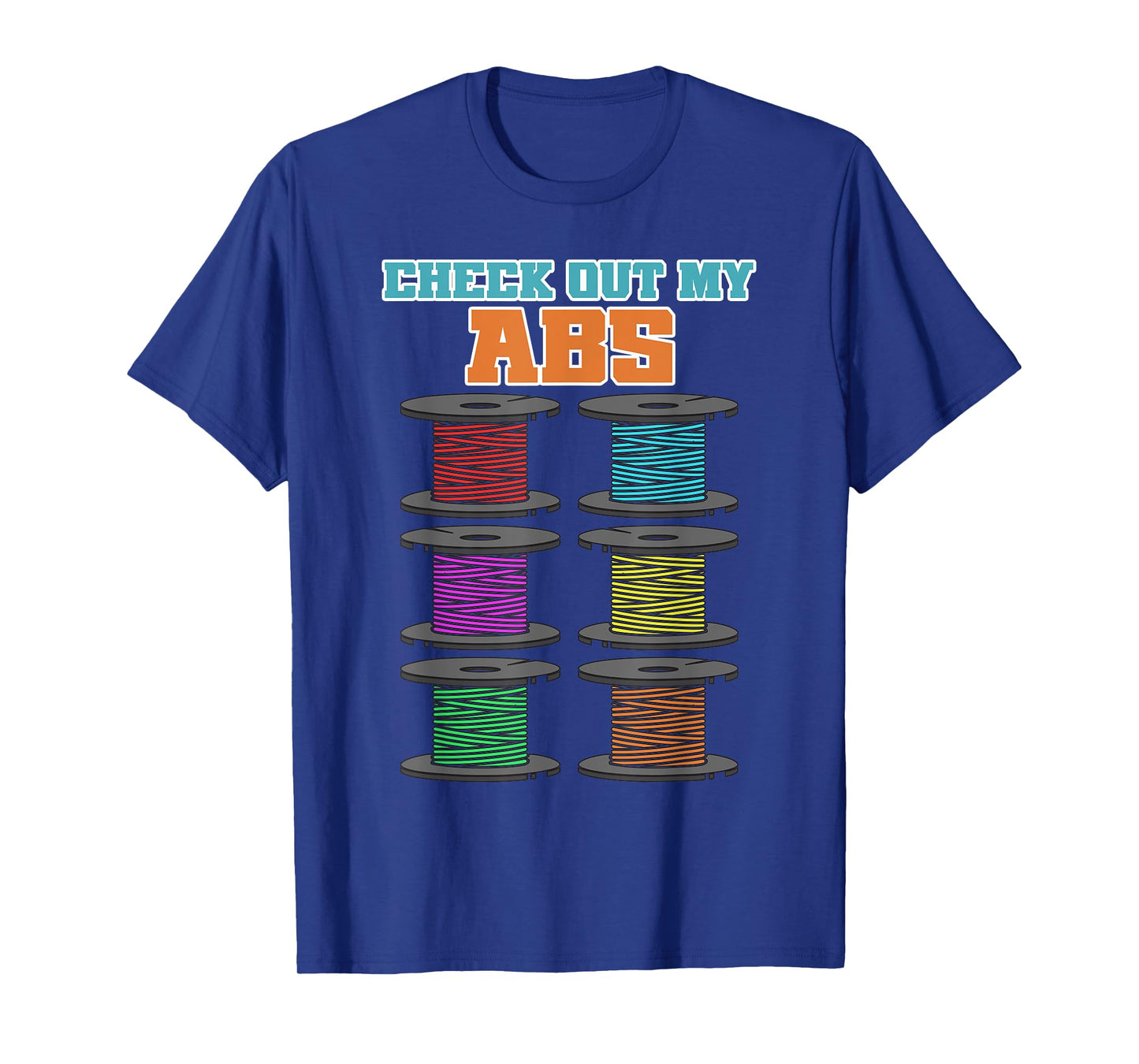 Check Out My Abs - 3D Printer Filament T-Shirt