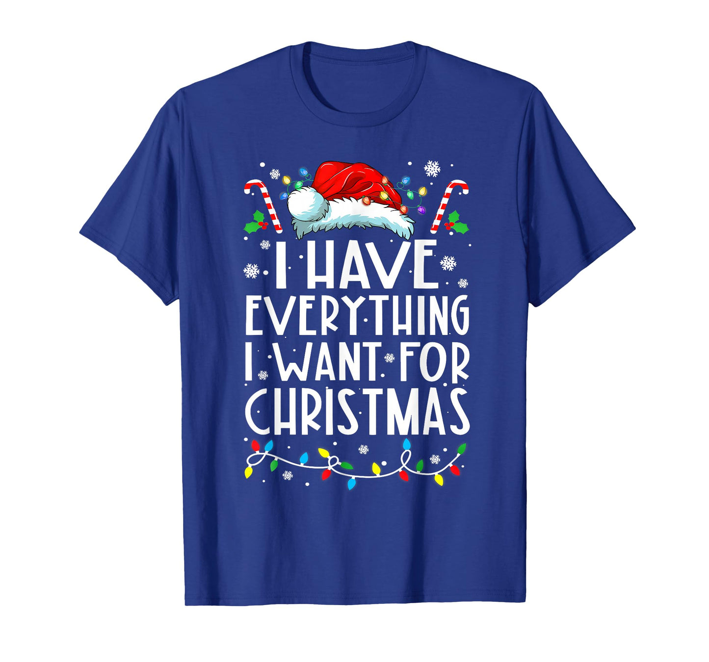 I Have Everything I Want for Christmas Its Me I'm Everything T-Shirt
