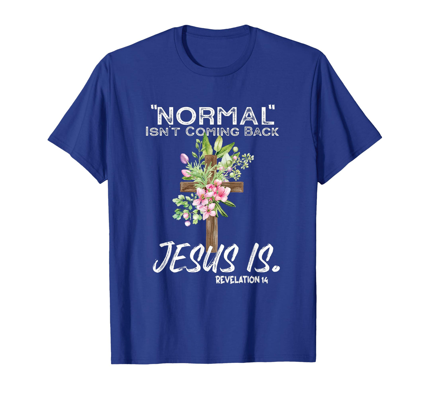 Normal Isn't Coming Back Jesus Is T-Shirt