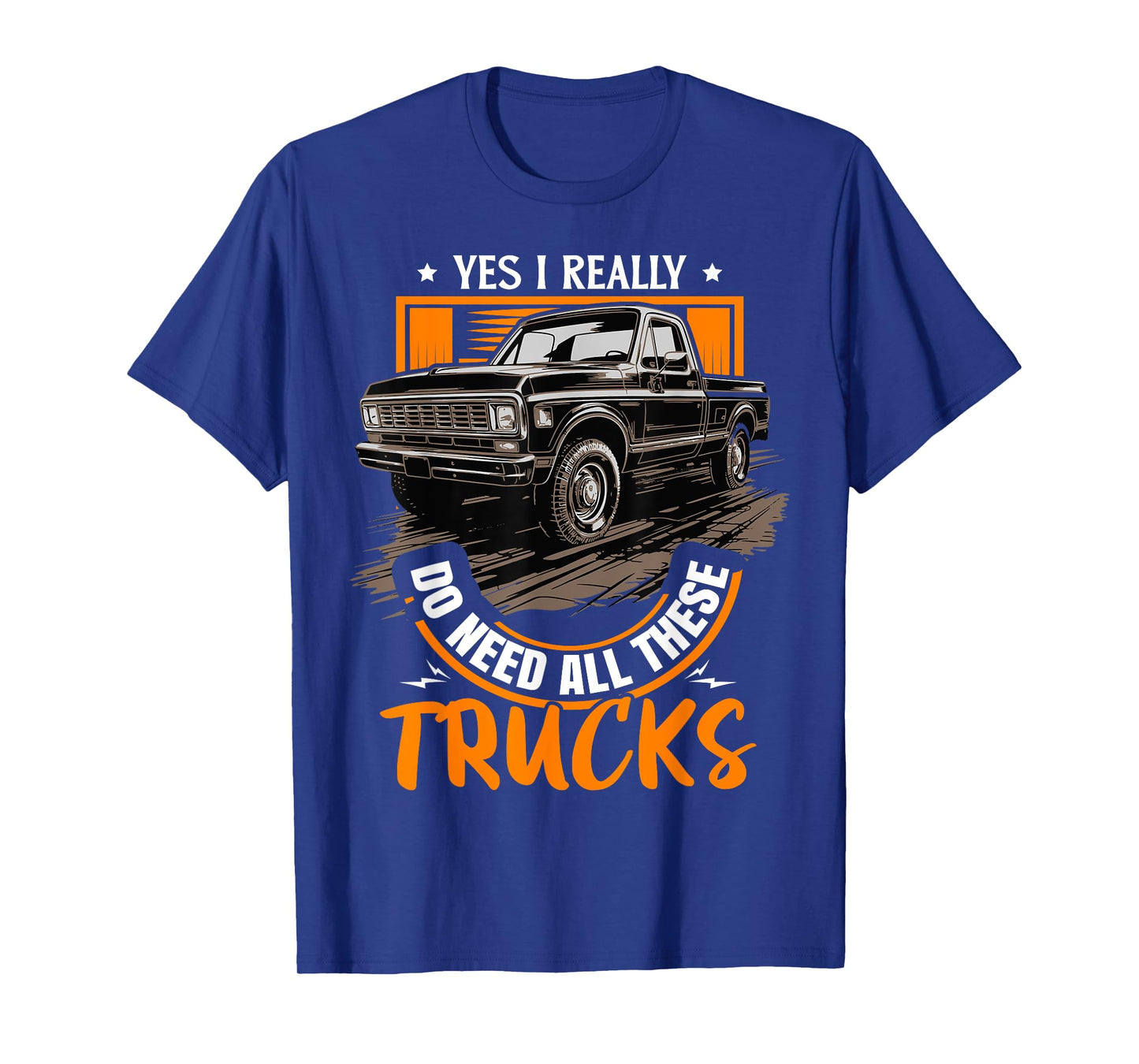 Funny Truck Lover - Yes, I Really Do Need All These Trucks T-Shirt