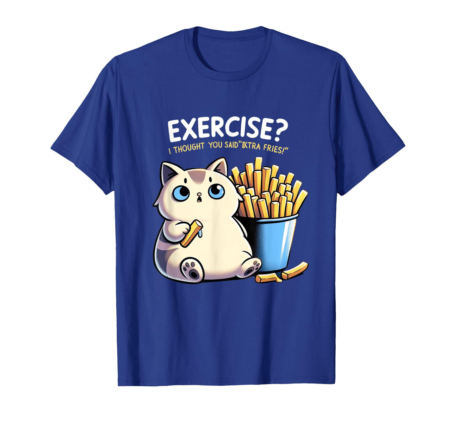 Exercise I Thought You Said Extra Fries Cat Gym & Meme Lover Men Women T-Shirt