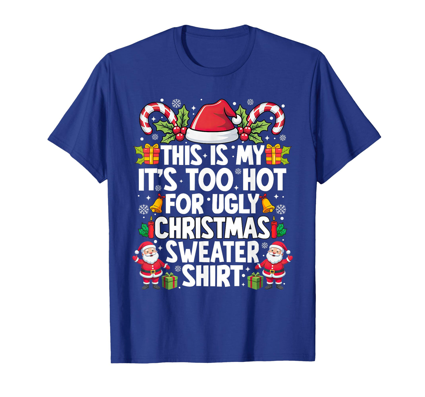Funny This is My It's Too Hot for Ugly Christmas Sweaters T-Shirt
