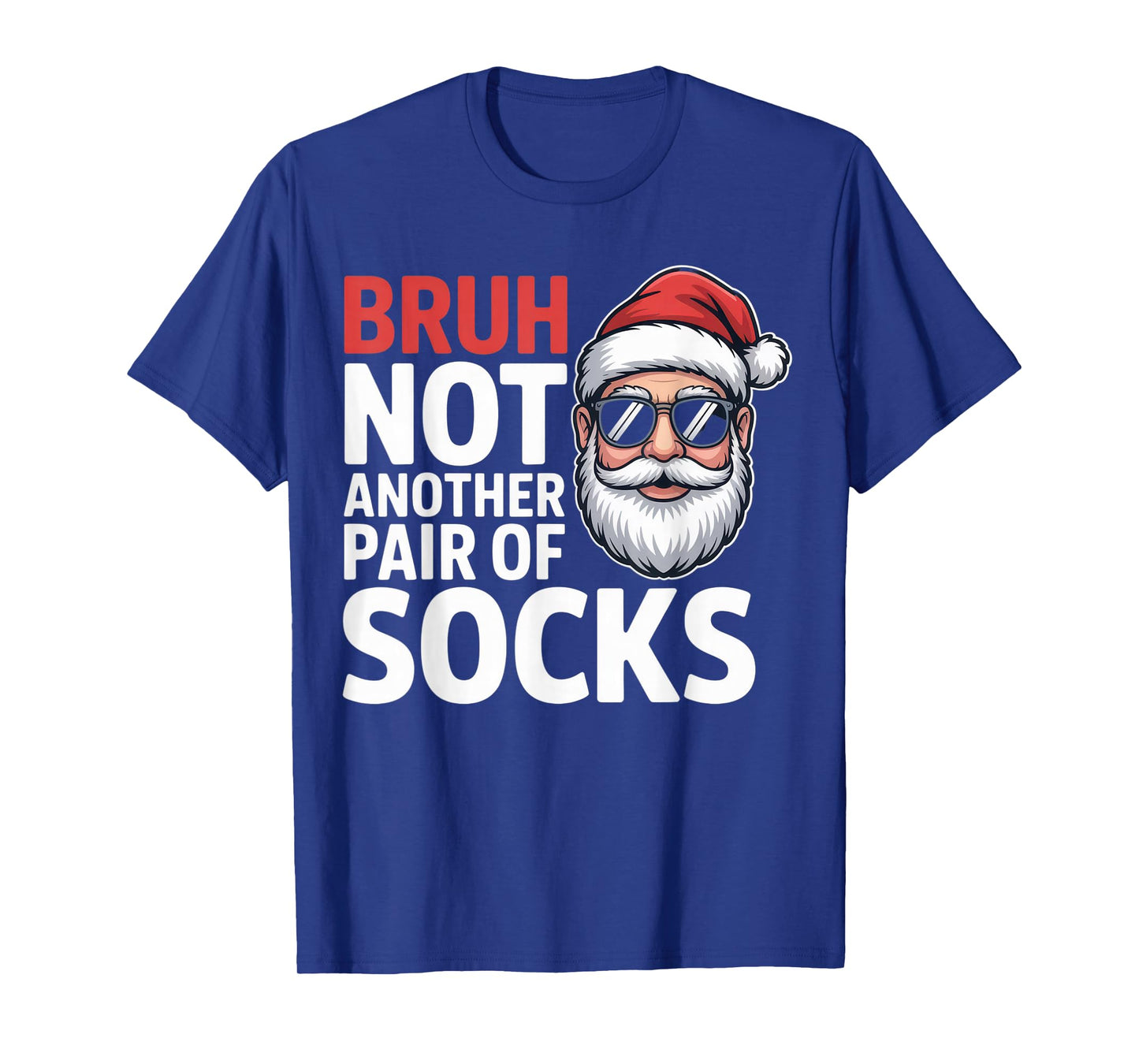 Bruh Not Another Pair of Socks Funny Santa Christmas Humor T-Shirt