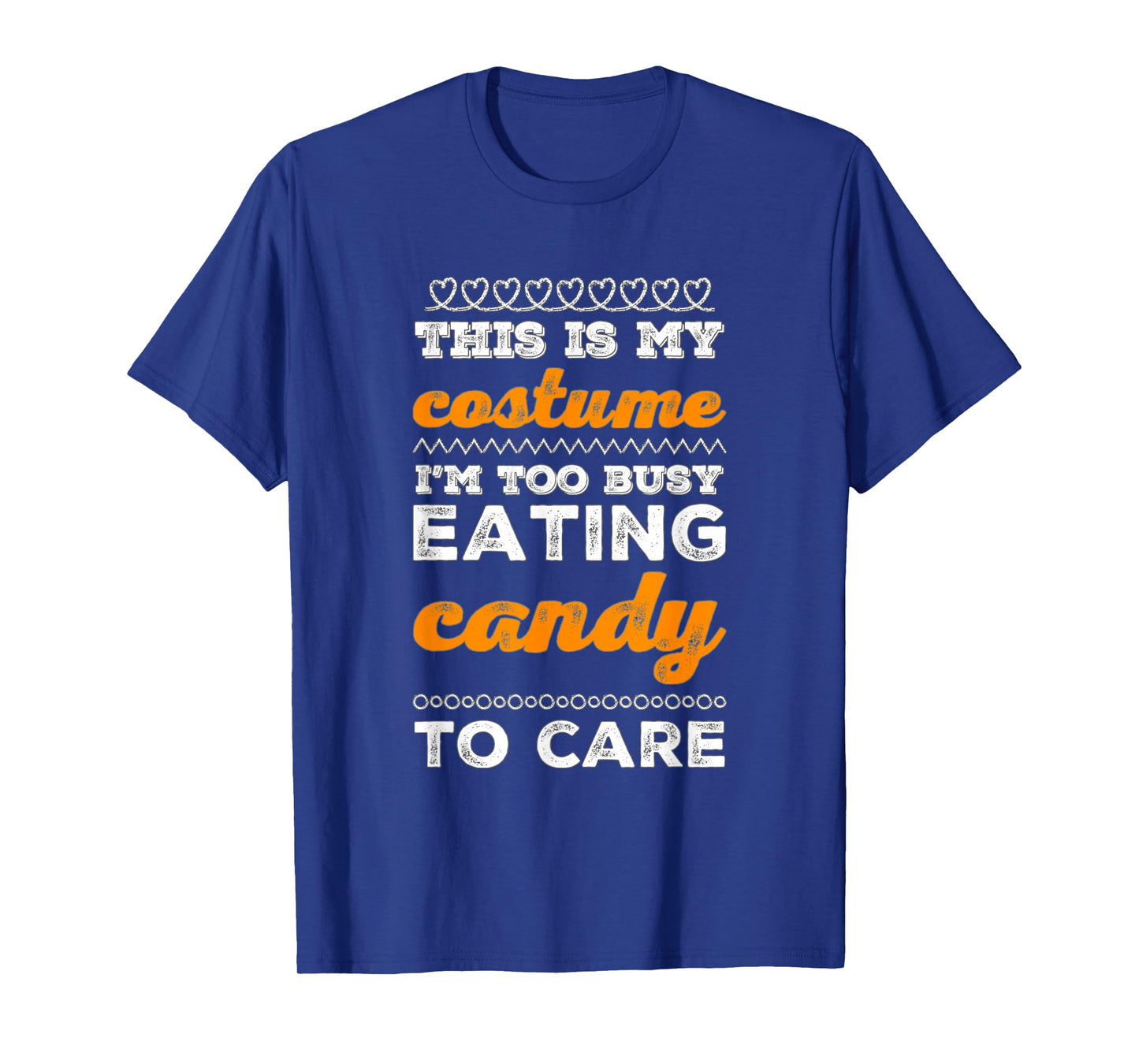 This is My Costume I'm Too Busy Eating Candy to Care Funny T-Shirt