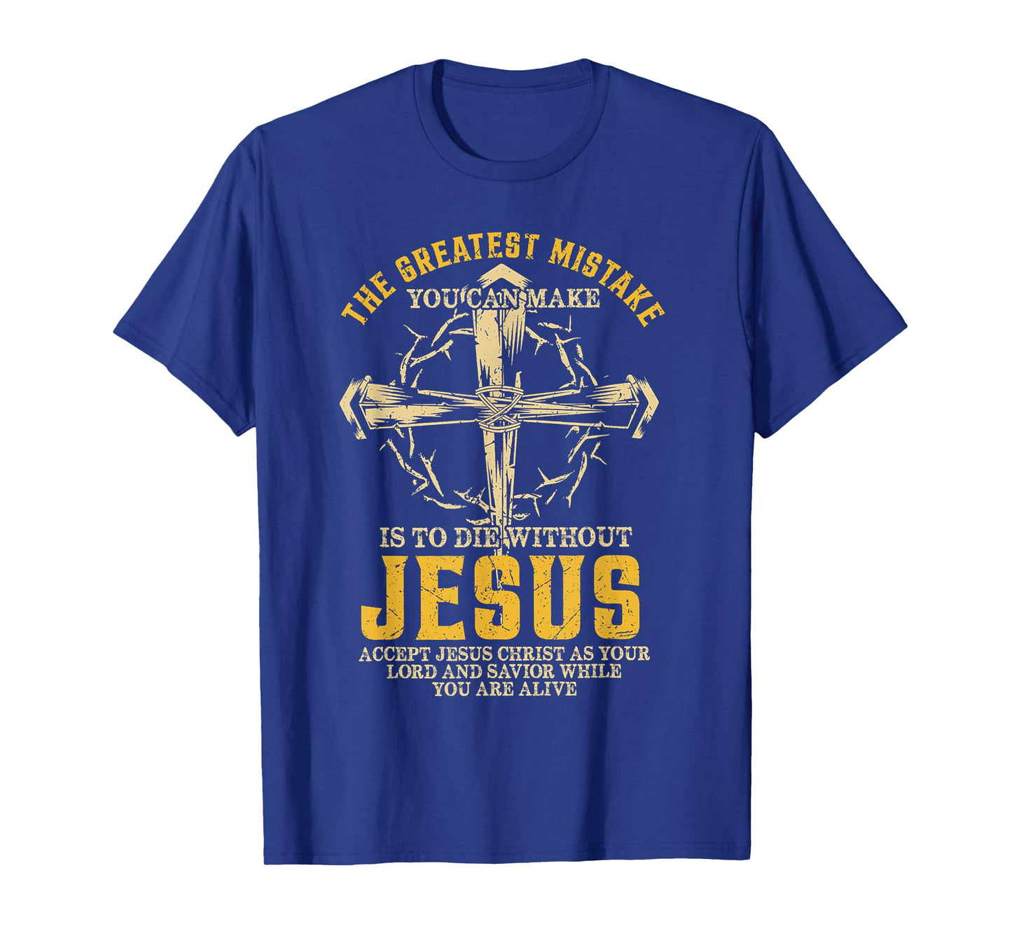 The Greatest Mistake You Can Make Is To Die Without Jesus T-Shirt