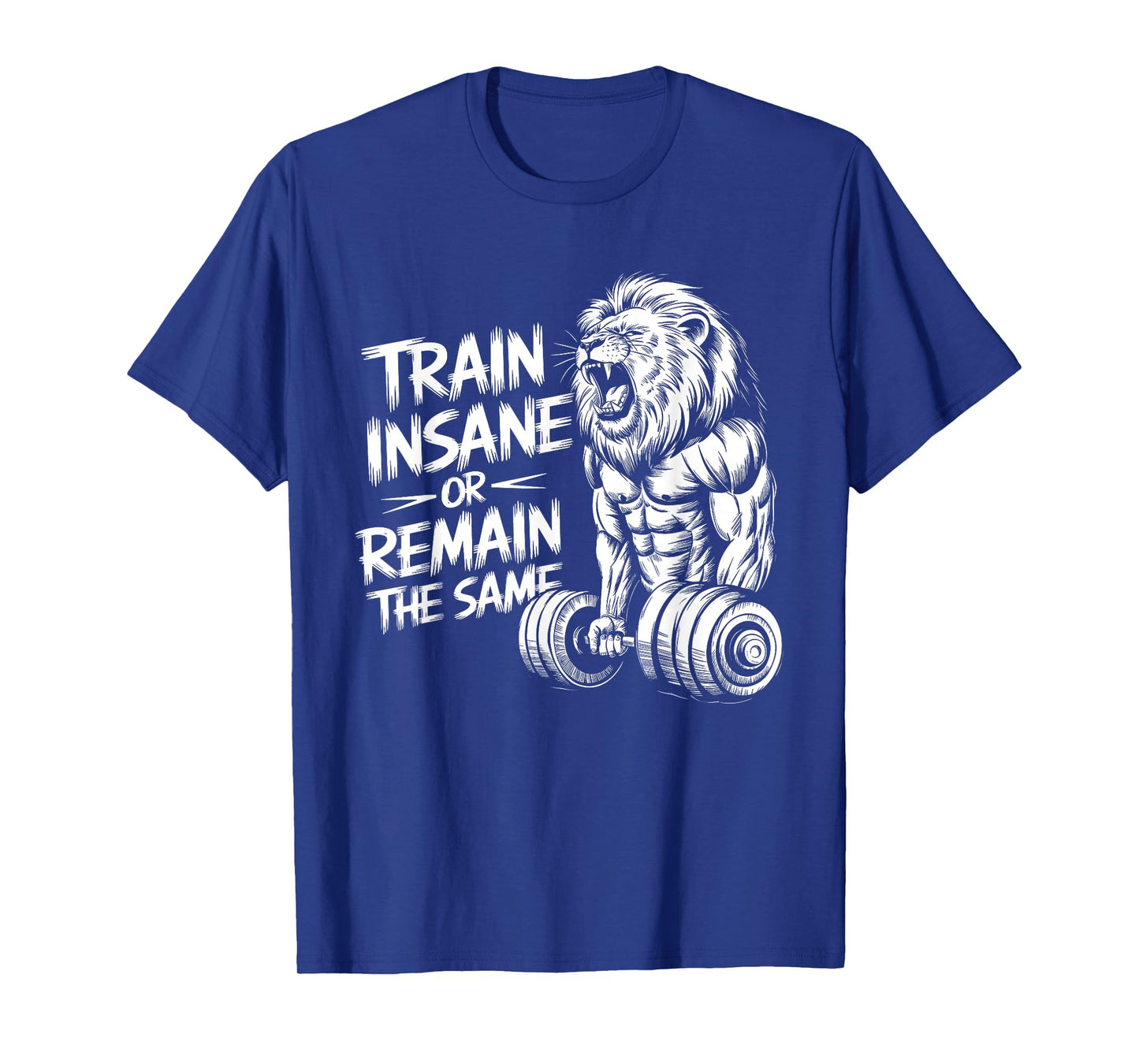Train Insane or Remain the Same - Lion Lifting Dumbbells T-Shirt