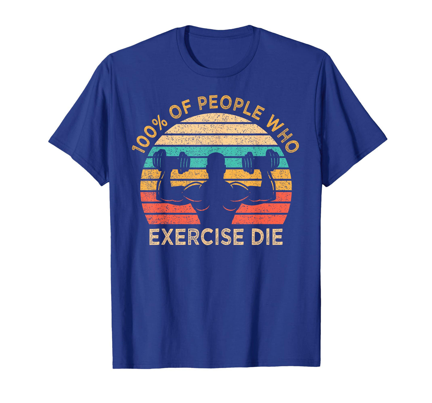 100% Of People Who Exercise Die Lazy Funny Anti Exercise T-Shirt