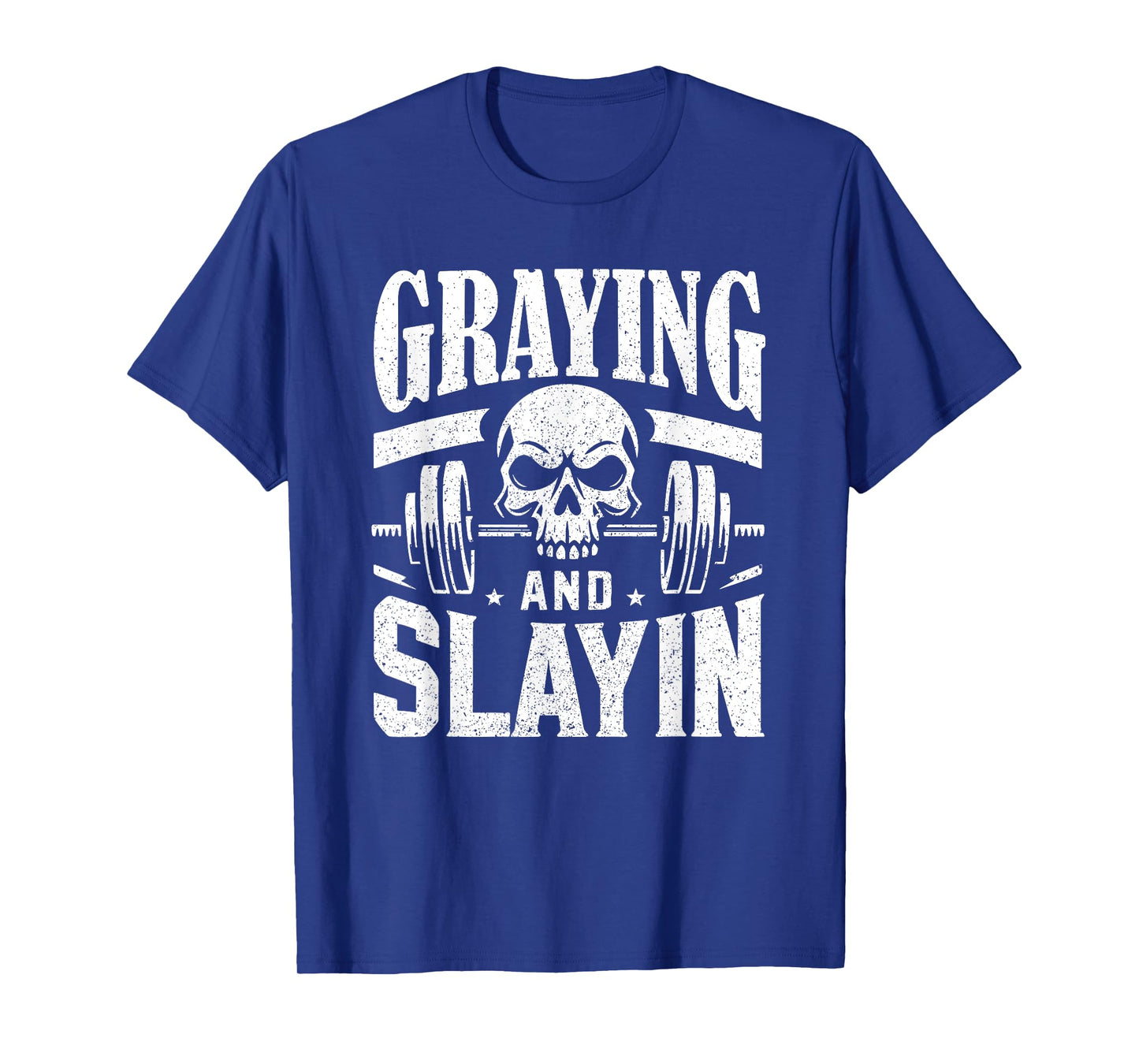 Greyin And Slayin Graying And Slaying Workout Gym T-Shirt