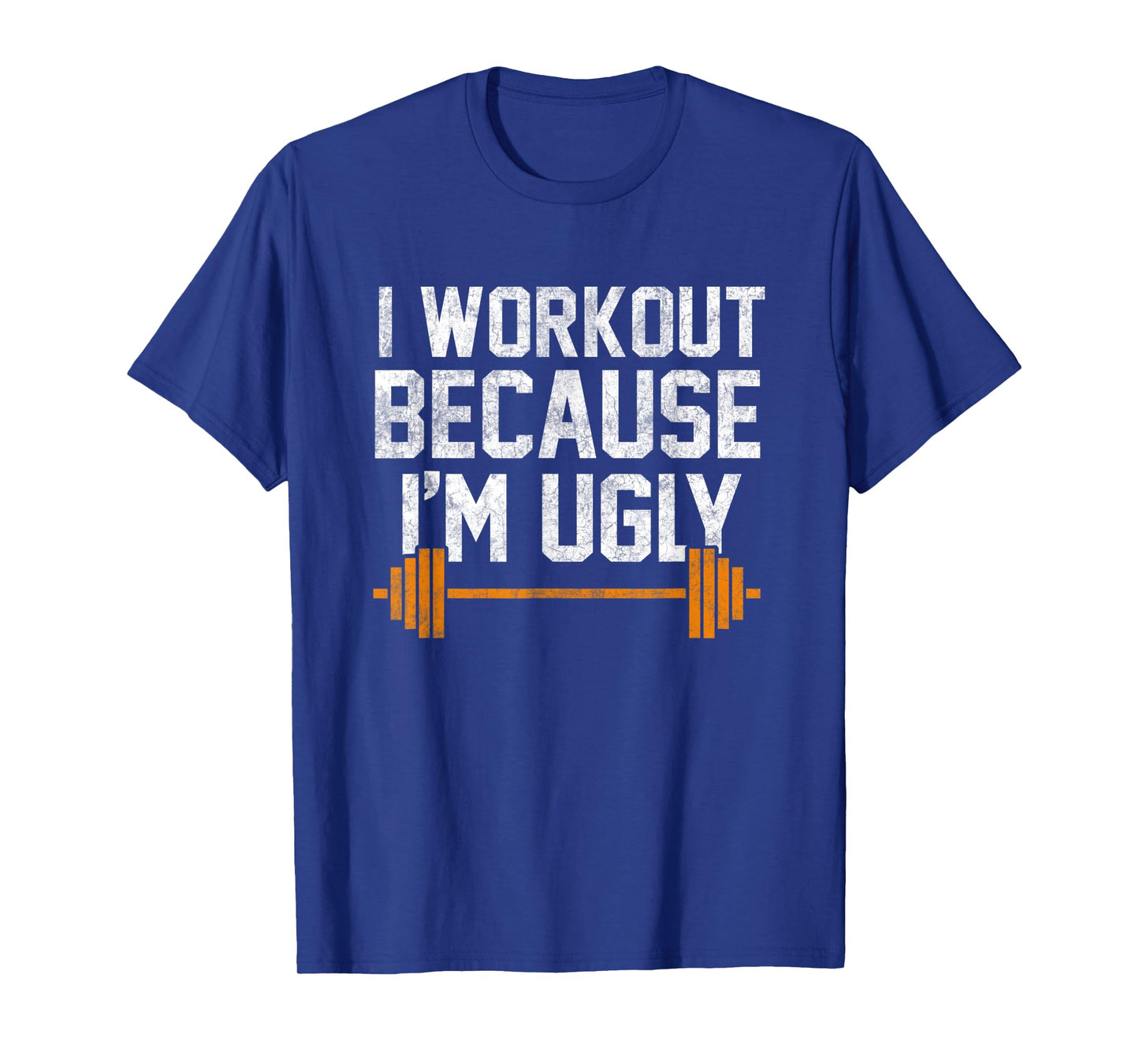 I Workout Because I'm Ugly Funny Gym Shirt