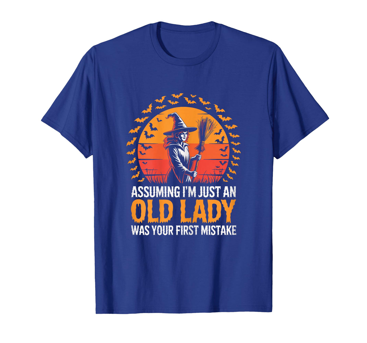 Assuming I'm Just an Old Lady was Your First Mistake Witch T-Shirt