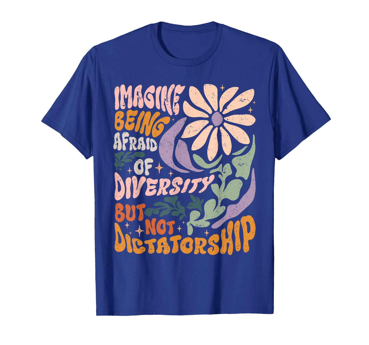Imagine Being Afraid of Diversity But Not Dictatorship T-Shirt
