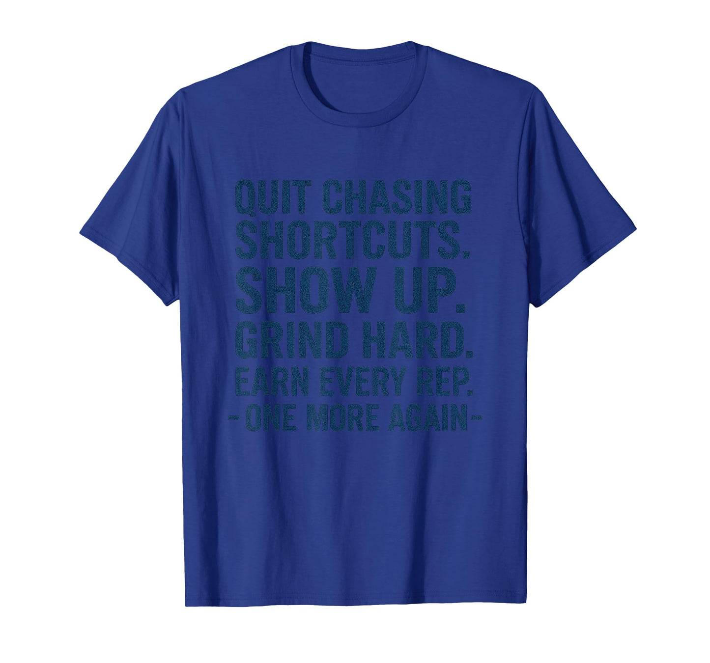 Quit Chasing Shortcuts Grind Hard Earn Every Rep T-Shirt