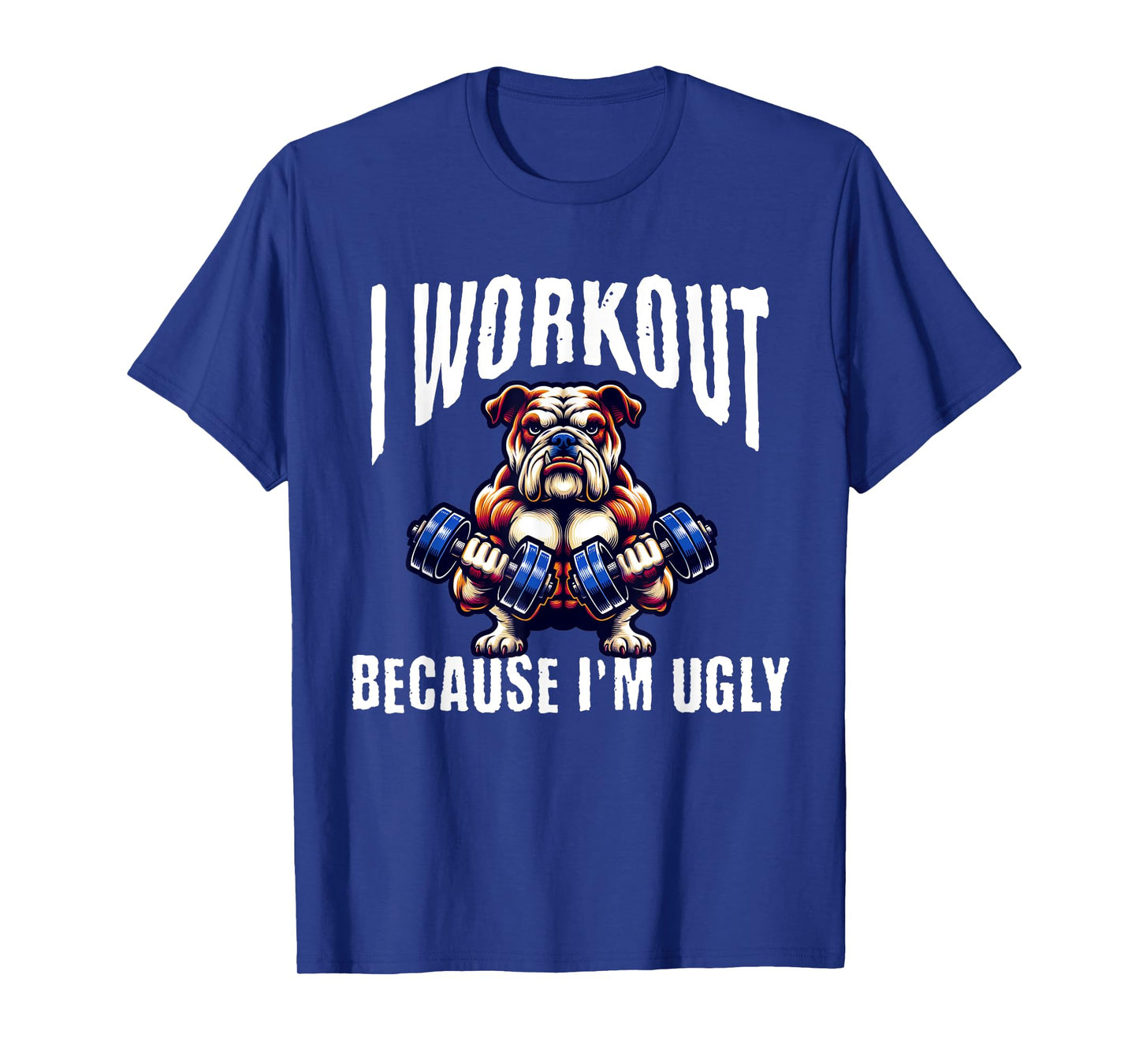 I Workout Because I'm Ugly Motivational T-Shirt