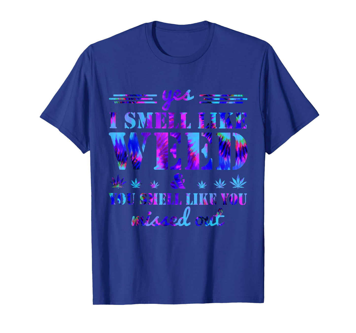 Yes I Smell Like Weed You Smell Like You Missed Weed Day Tee T-Shirt