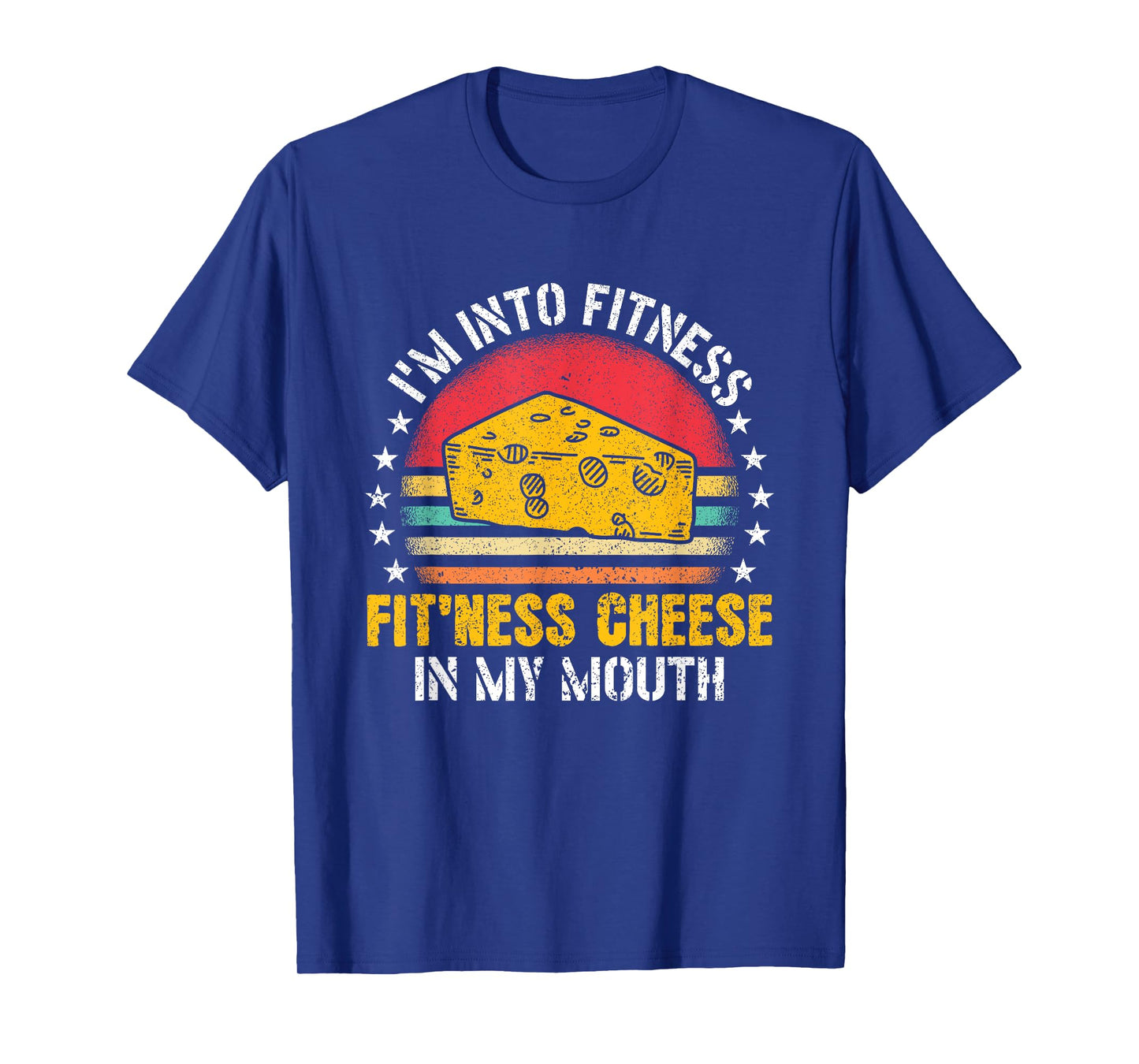 I'm Into Fitness Fit'ness Cheese In My Mouth Cheese Lover T-Shirt