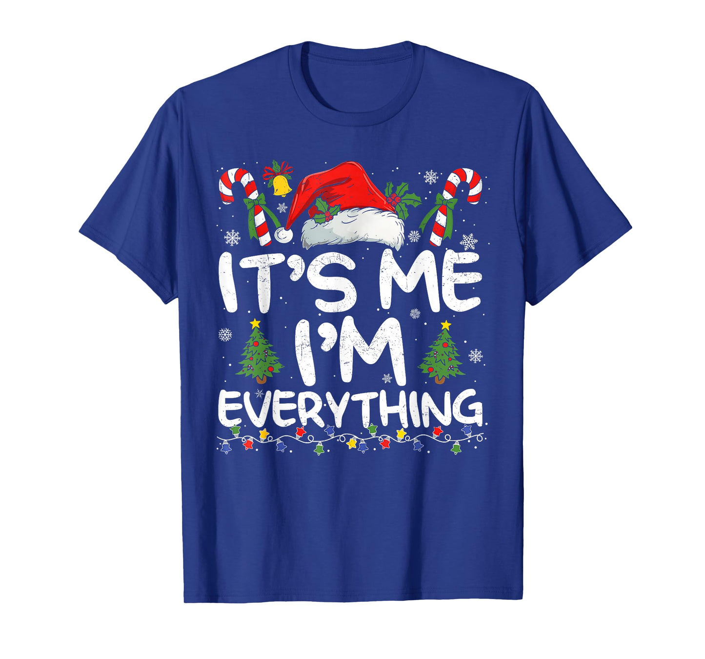 I Have Everything I Want for Christmas Its Me I'm Everything T-Shirt