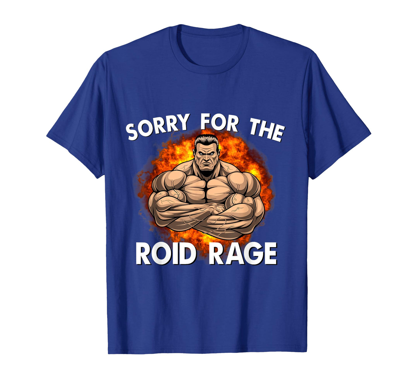 Sorry For The Roid Rage Anabolic Funny Gym Testosterone T-Shirt