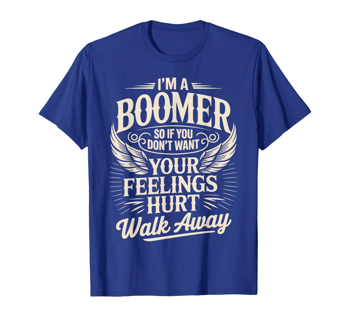 Feeling Hurt Walk Away Baby Boomer Humor Boomer Funny Boomer T-Shirt