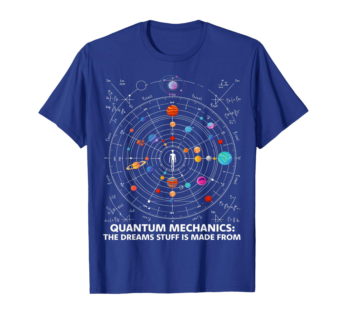 Quantum Mechanics The Dreams Stuff Is Made From Science STEM T-Shirt