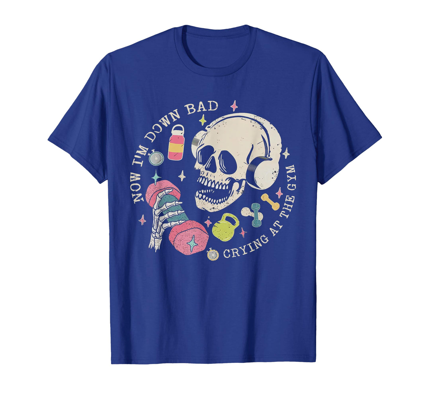 Now I'm Down Bad Crying At The Gym Skeleton Workout Gymer T-Shirt