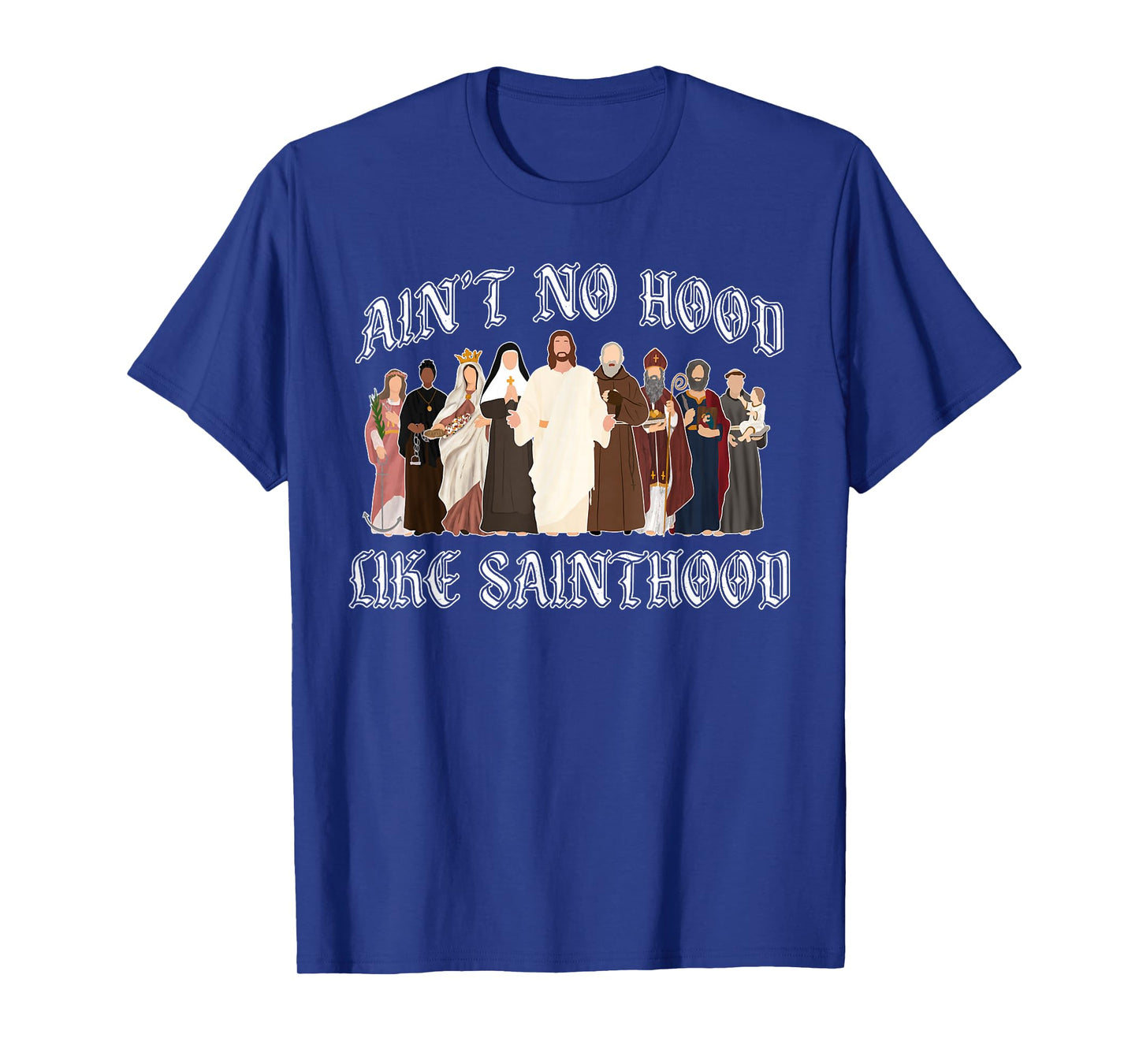 Ain't No Hood Like Sainthood Catholic Saints Lord Faith T-Shirt