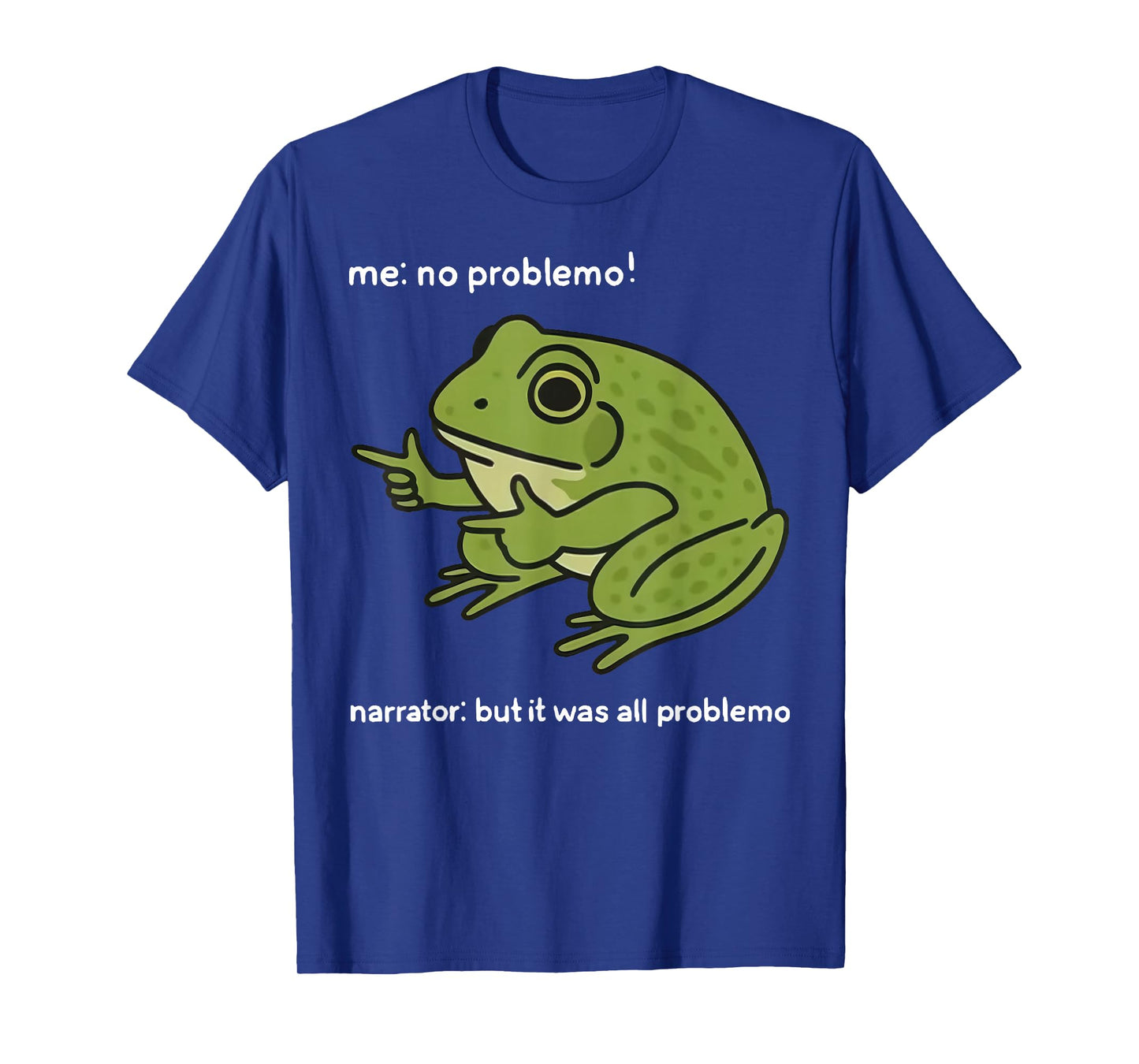 Funny Frog Me No Problemo Narrator But It was All Problemo T-Shirt