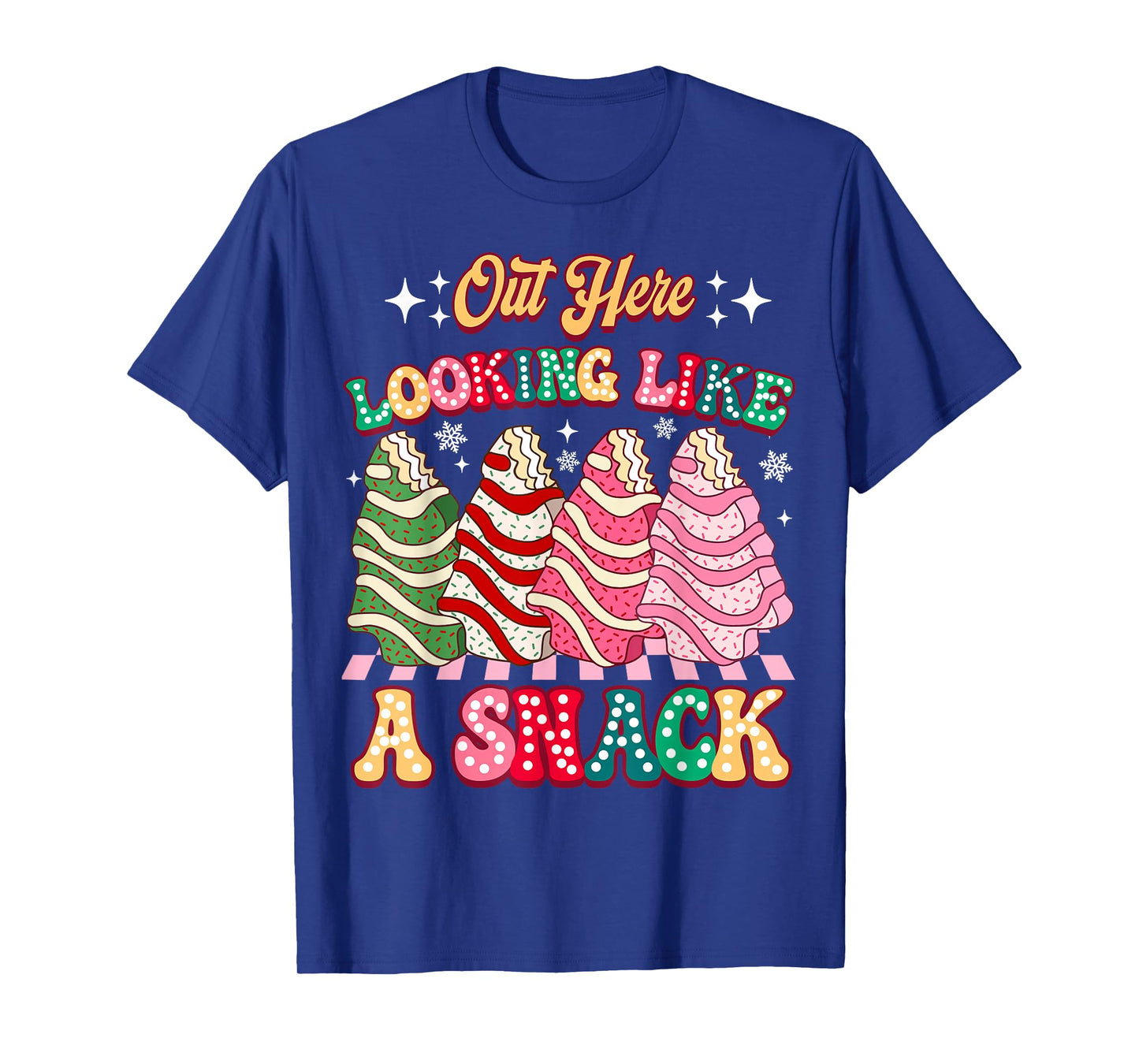 Out Here Looking Like A Snack Christmas Tree Cake Humor T-Shirt