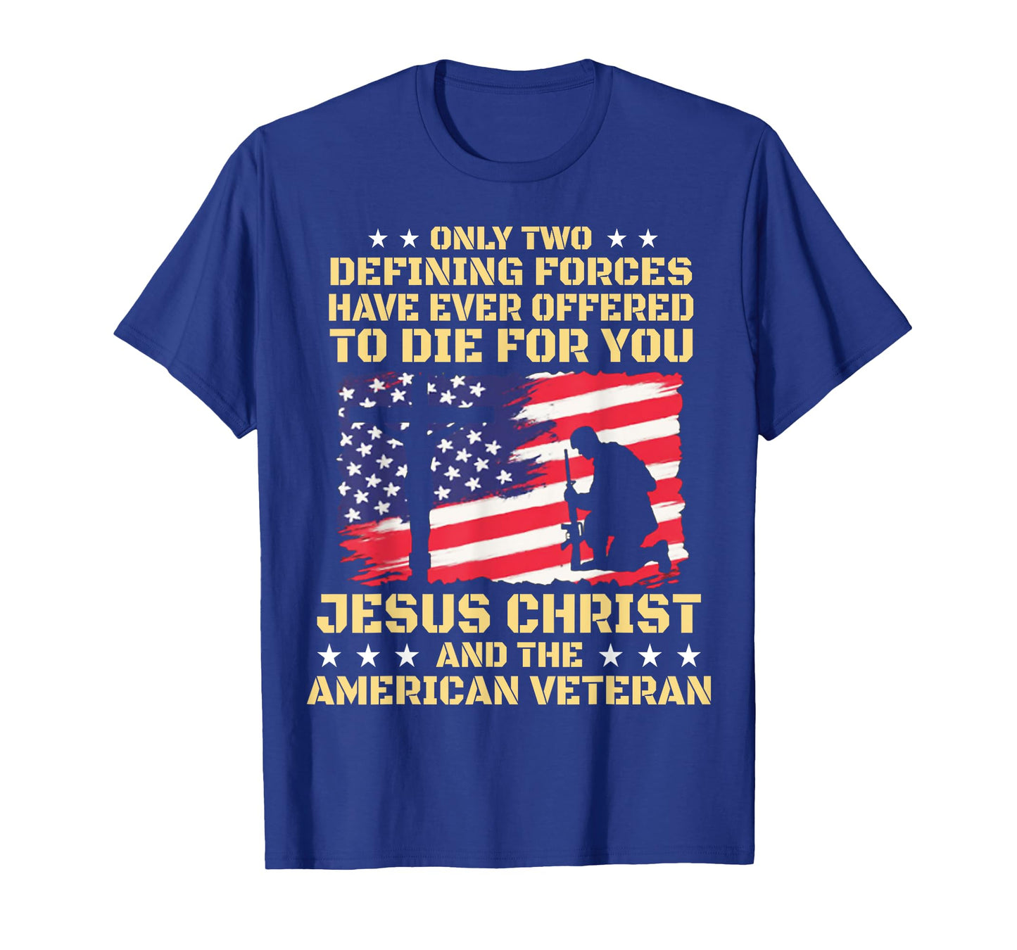 Only Two Defining Forces Have Ever Offered To Die For You T-Shirt