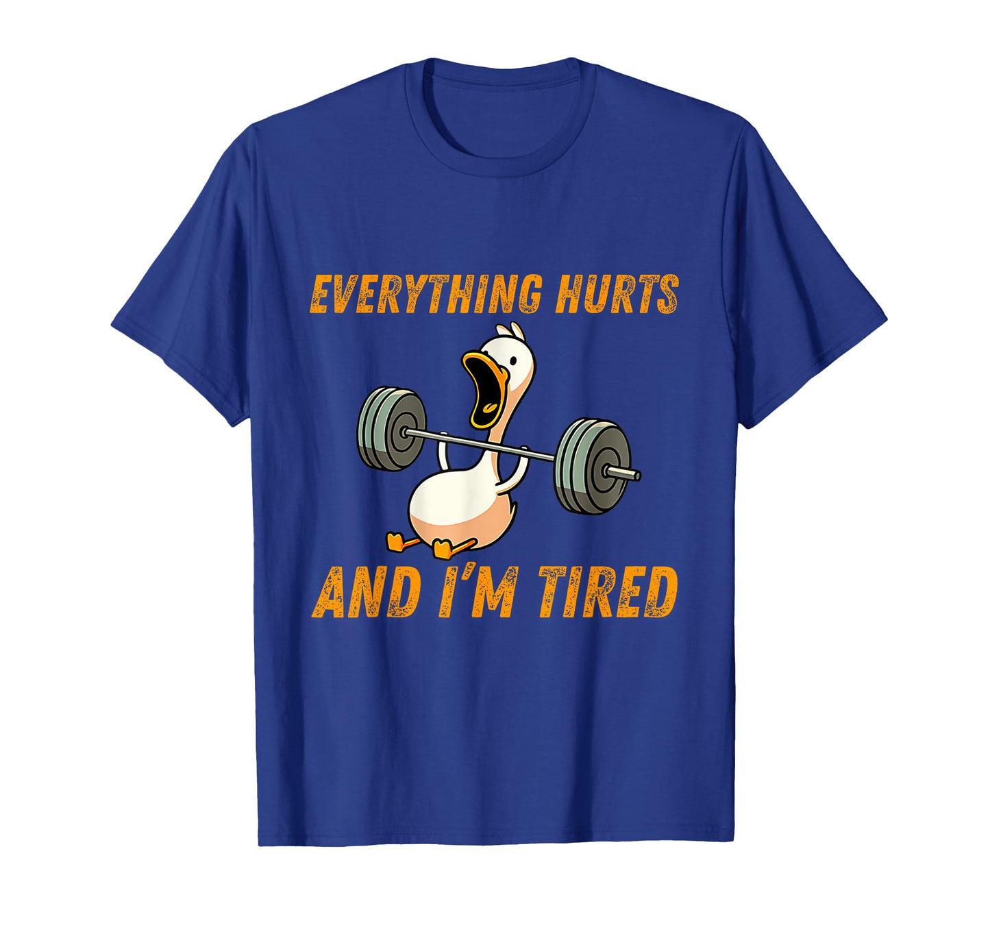 Everything Hurts And I'm Tired Duck Funny T-Shirt