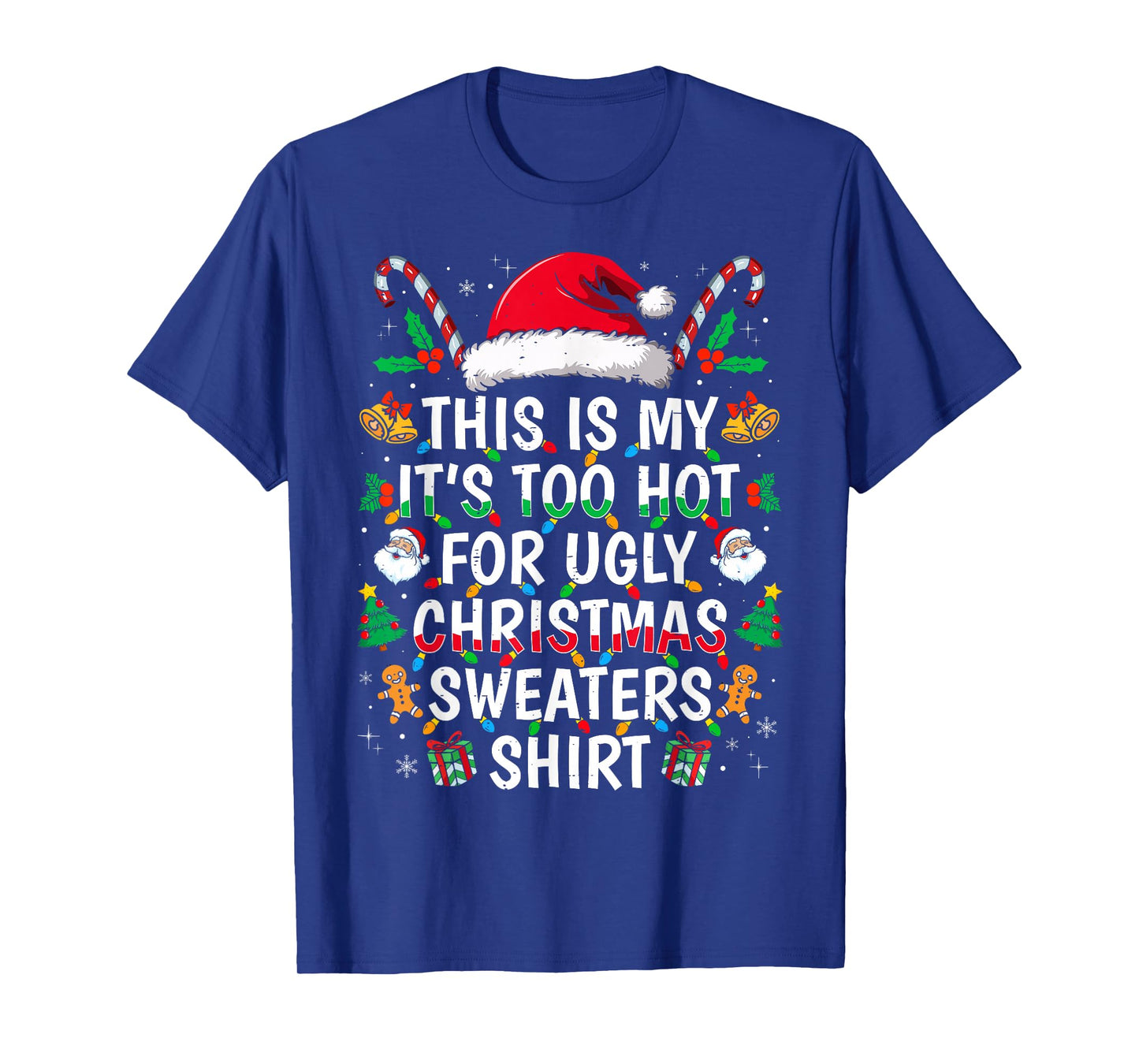 Its Too Hot for Ugly Christmas Sweaters Funny Xmas PJs Men T-Shirt