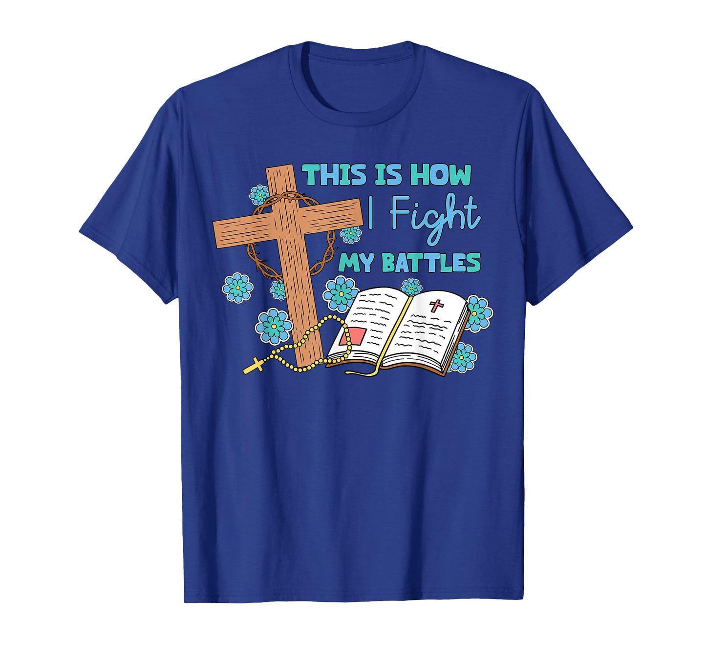 This is How I Fight My Battles Christian Faith Bible Lover T-Shirt