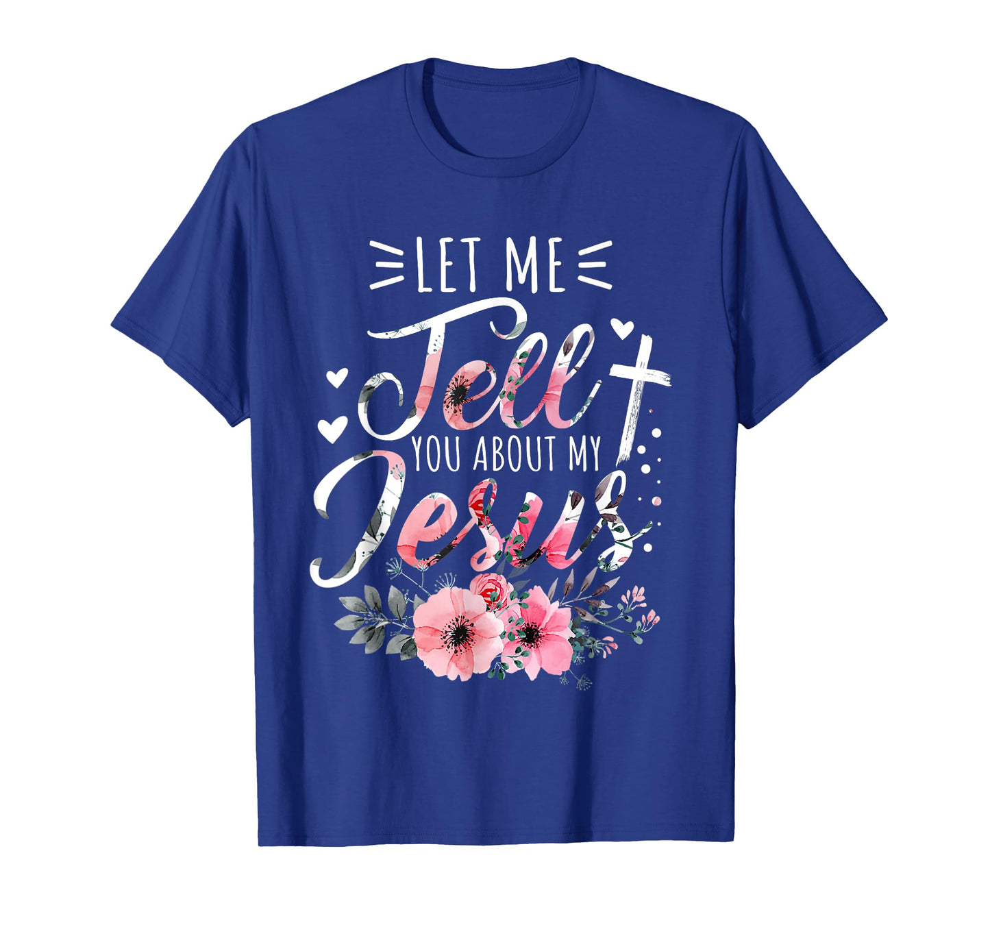 Let Me Tell You About My Jesus God Christian Floral Women T-Shirt