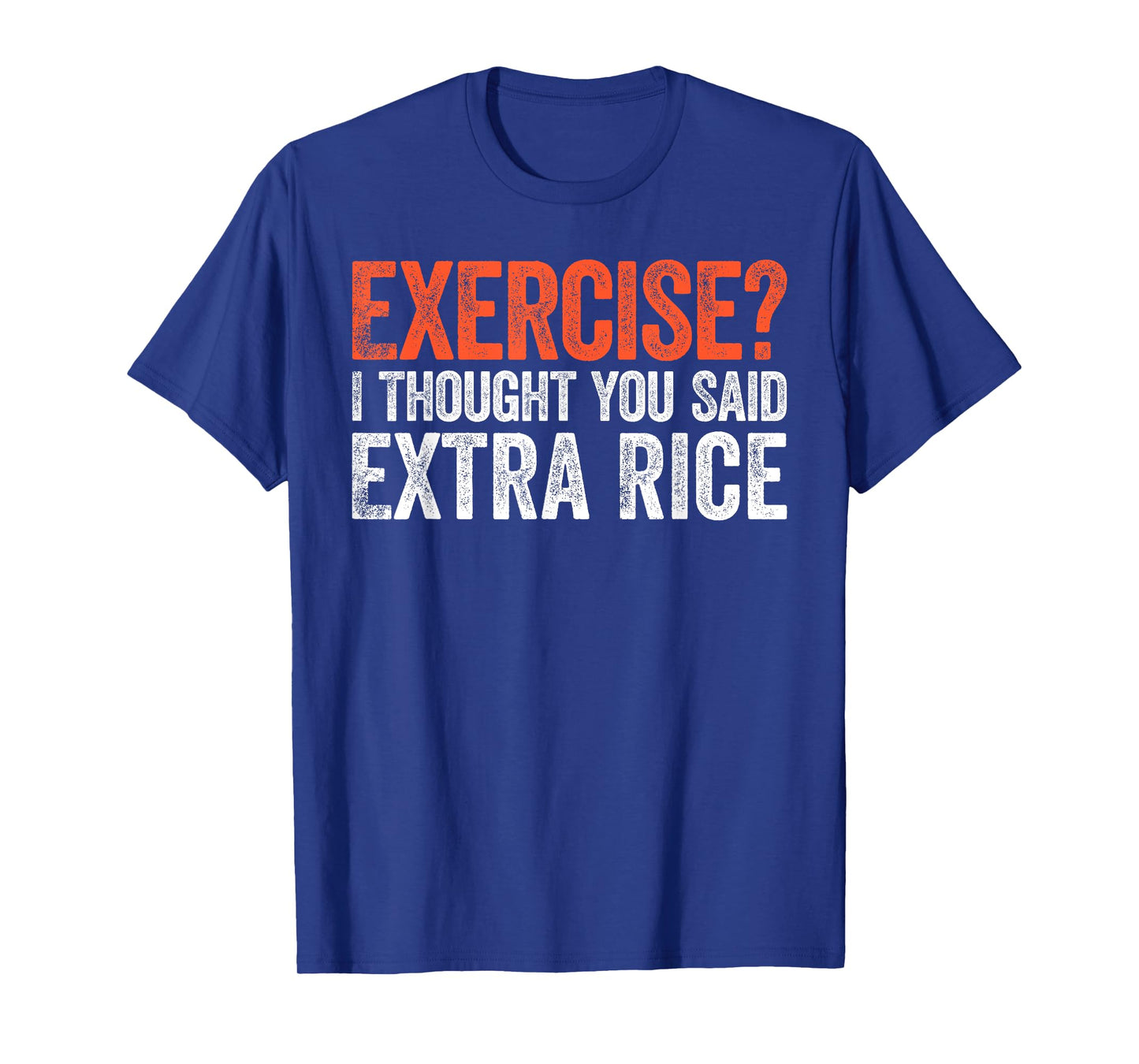 Exercise I Thought You Said Extra Rice T-Shirt T-Shirt