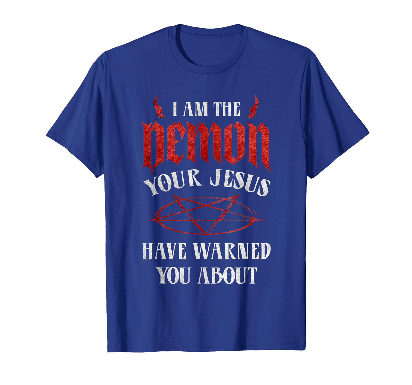Pentagram I Am The Demon Your Jesus Have Warned You About T-Shirt