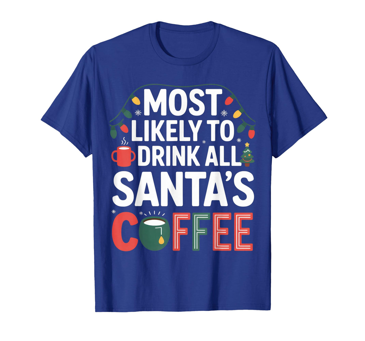 Most Likely to Drink All Santa's Coffee Funny Christmas T-Shirt