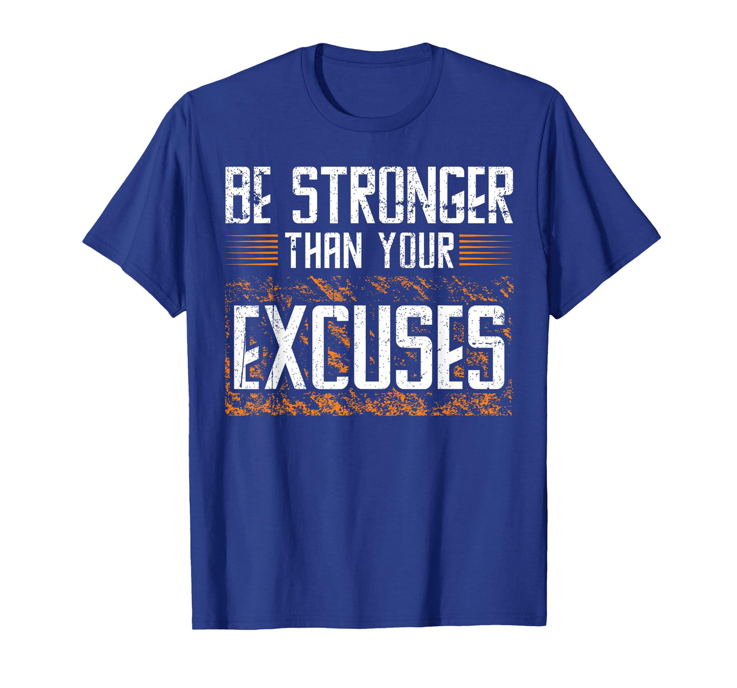 BE STRONGER THAN YOUR EXCUSES, Gym Workout T-Shirt