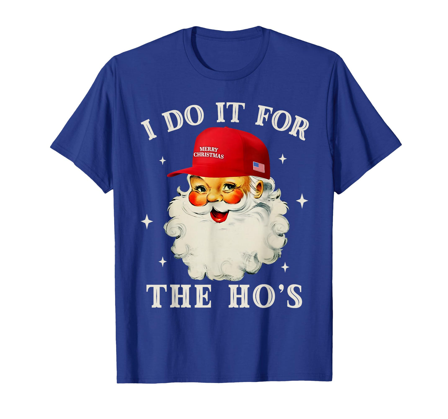 I Do It for The Ho's Funny Santa Christmas Xmas Men Women T-Shirt