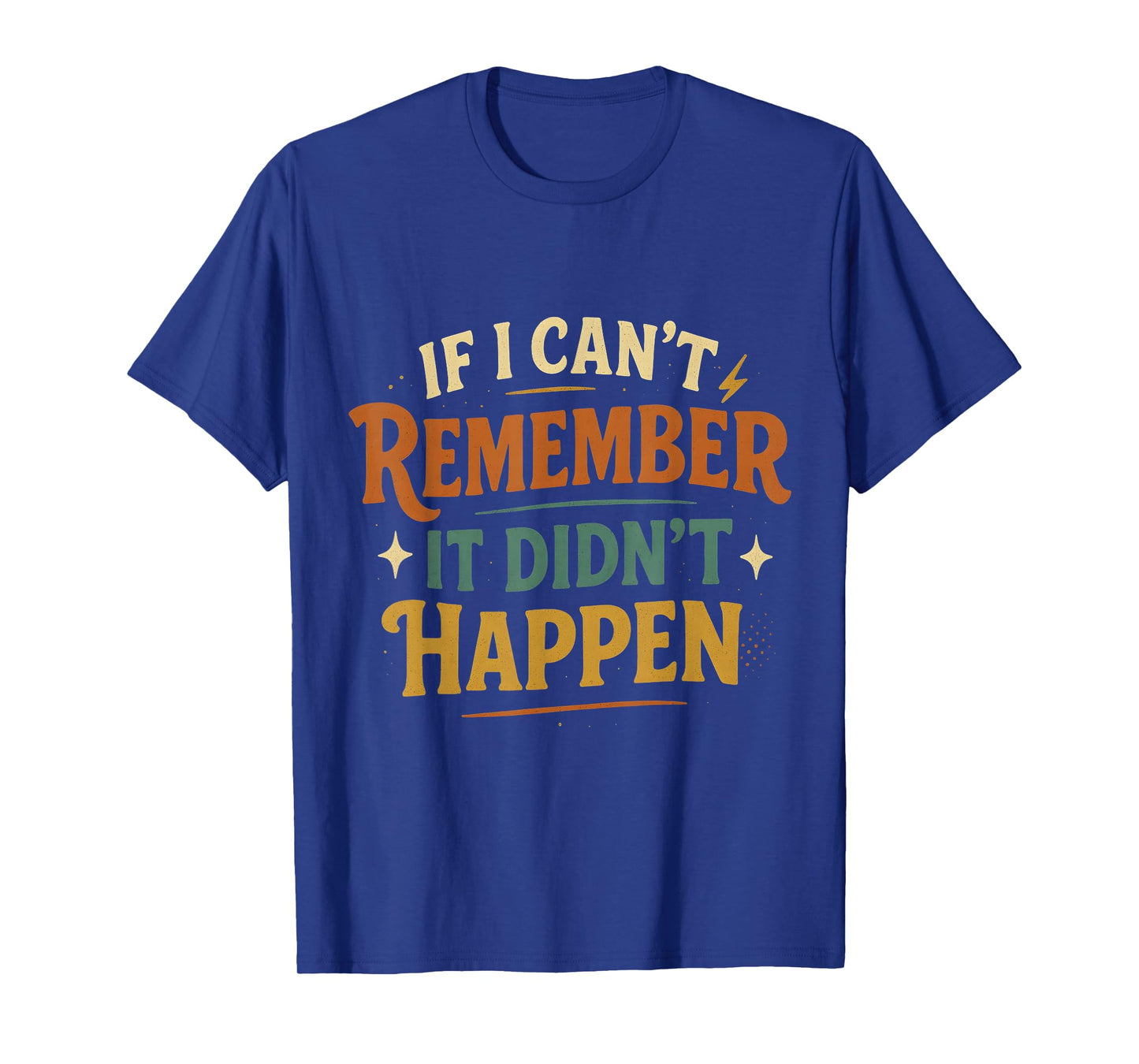 If I Can’t Remember It Didn’t Happen Retro T-Shirt