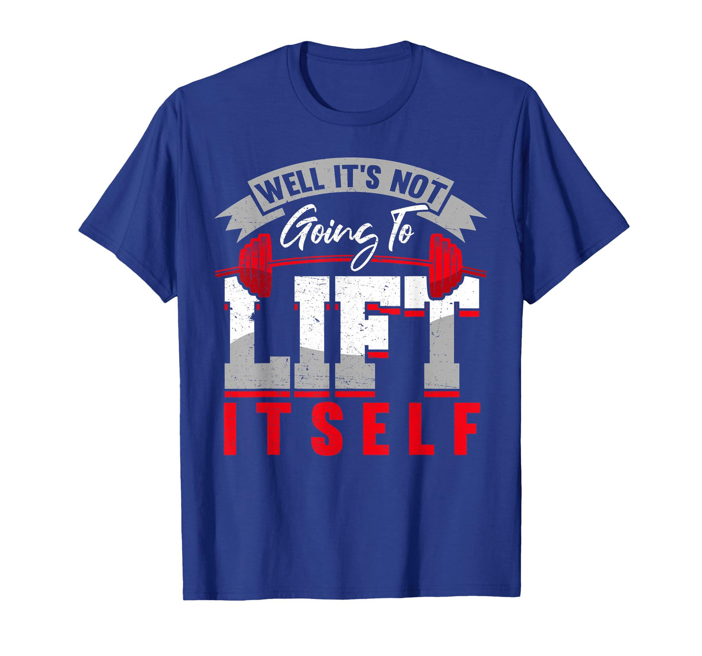 Gym Saying Its Not Going To Lift Itself Fit Gift Motivation T-Shirt