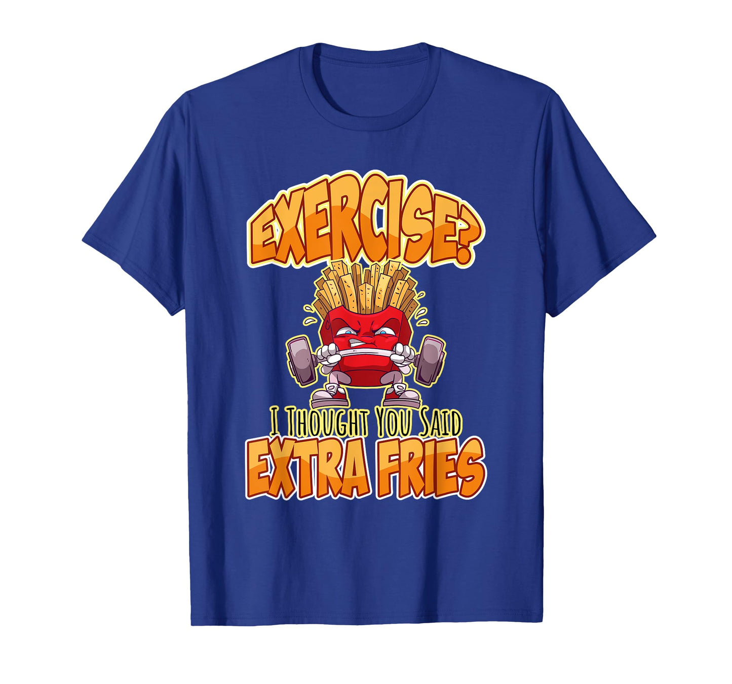 Exercise I Thought You Said Extra Fries Workout Gym Funny T-Shirt