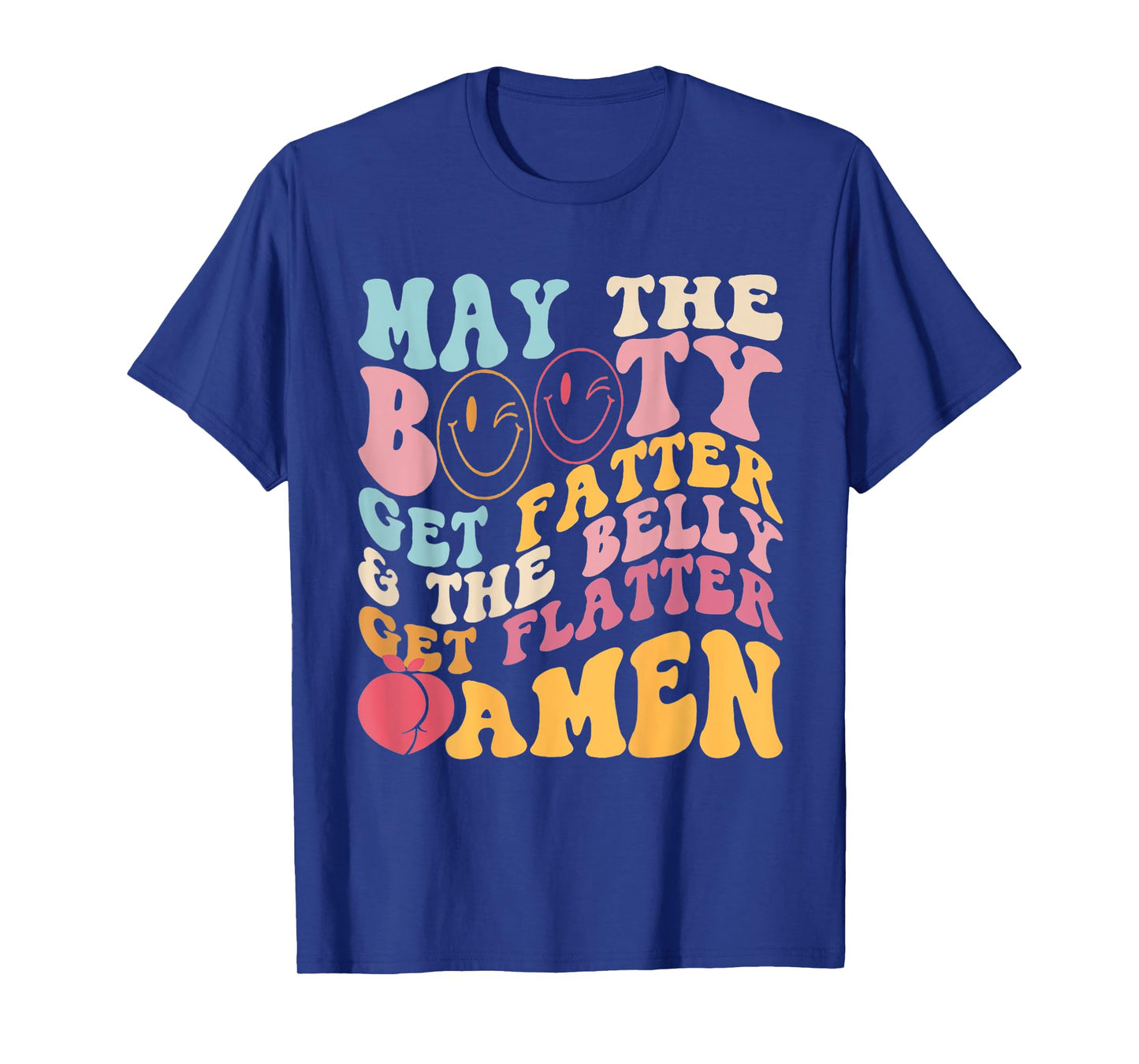 May The Booty Get Fatter & The Belly Get Flatter Amen outfit T-Shirt