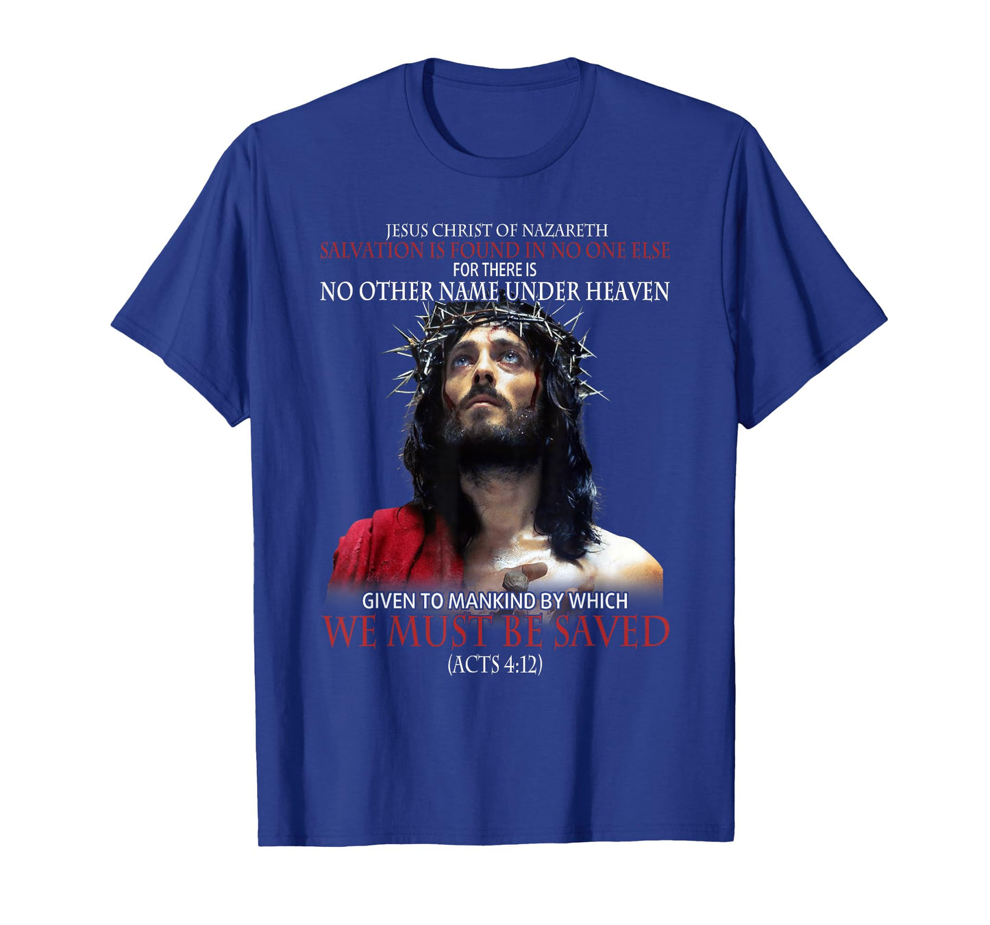 Jesus Christ Of Nazareth Salvation Is Found In No One Else T-Shirt