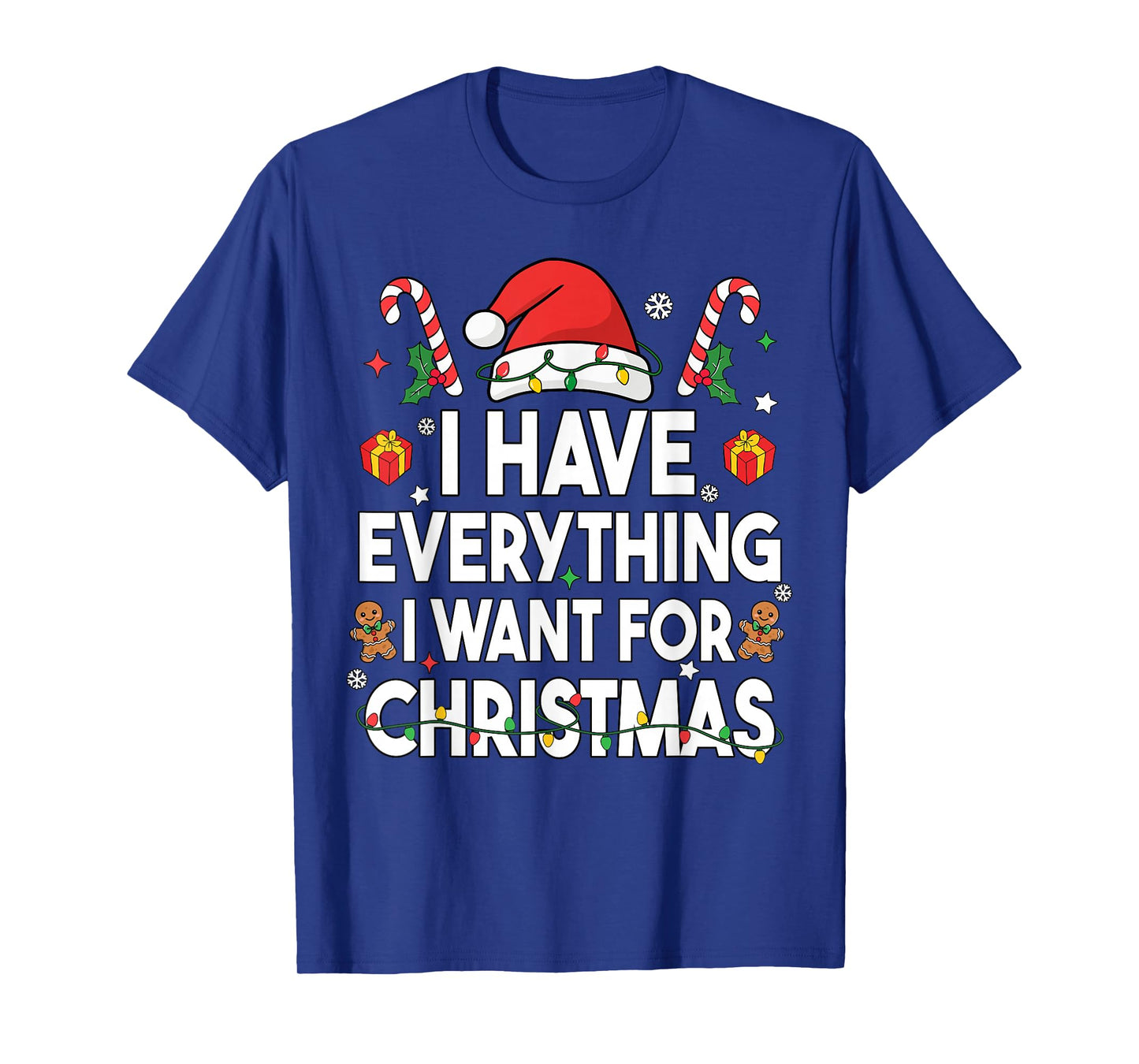 I Have Everything I Want for Christmas Its Me I'm Everything T-Shirt