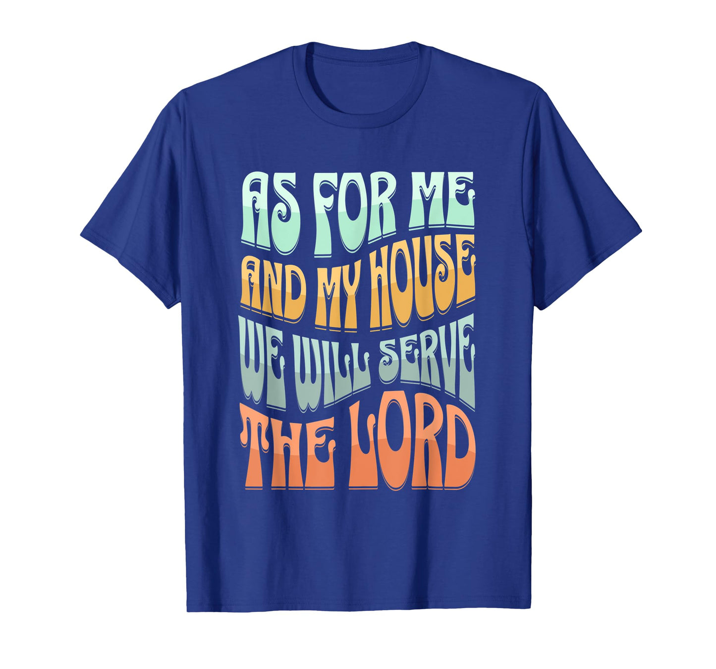 Christian As For Me And My House We Will Serve The Lord T-Shirt