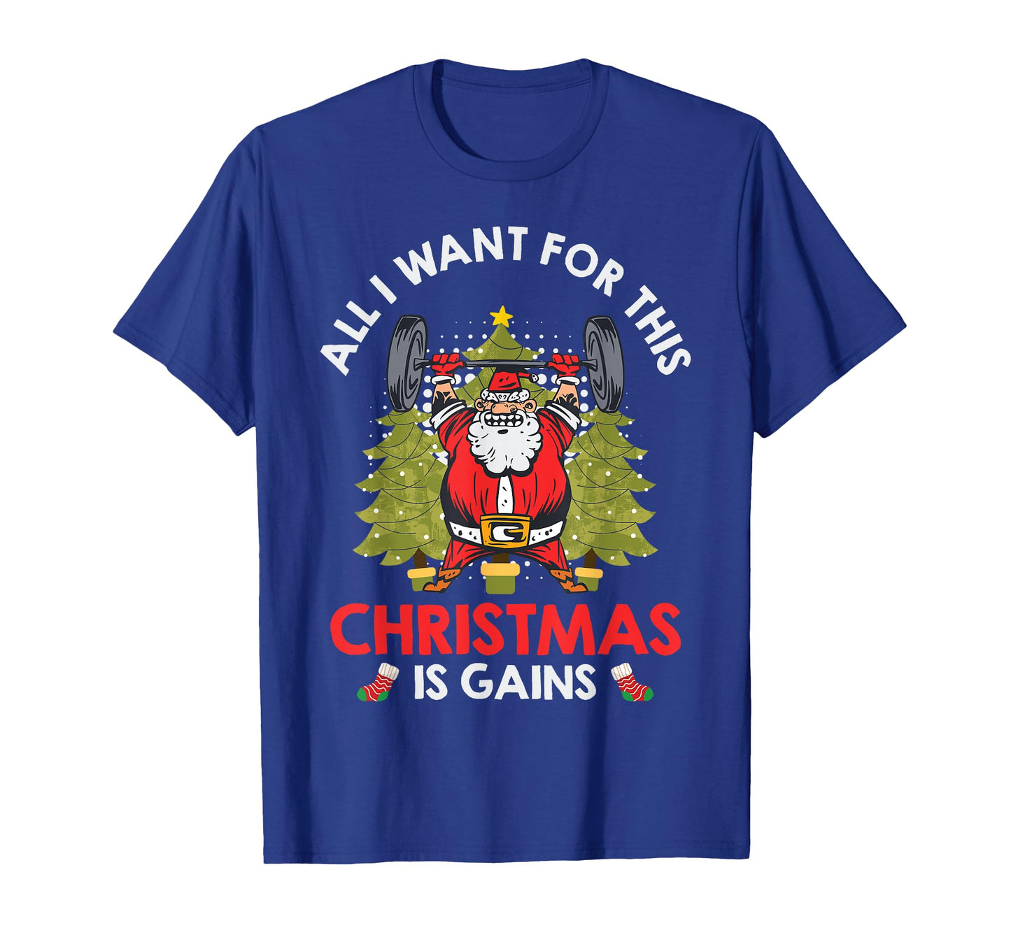 Santa Claus What I Want for Christmas is Gains Gym T-Shirt