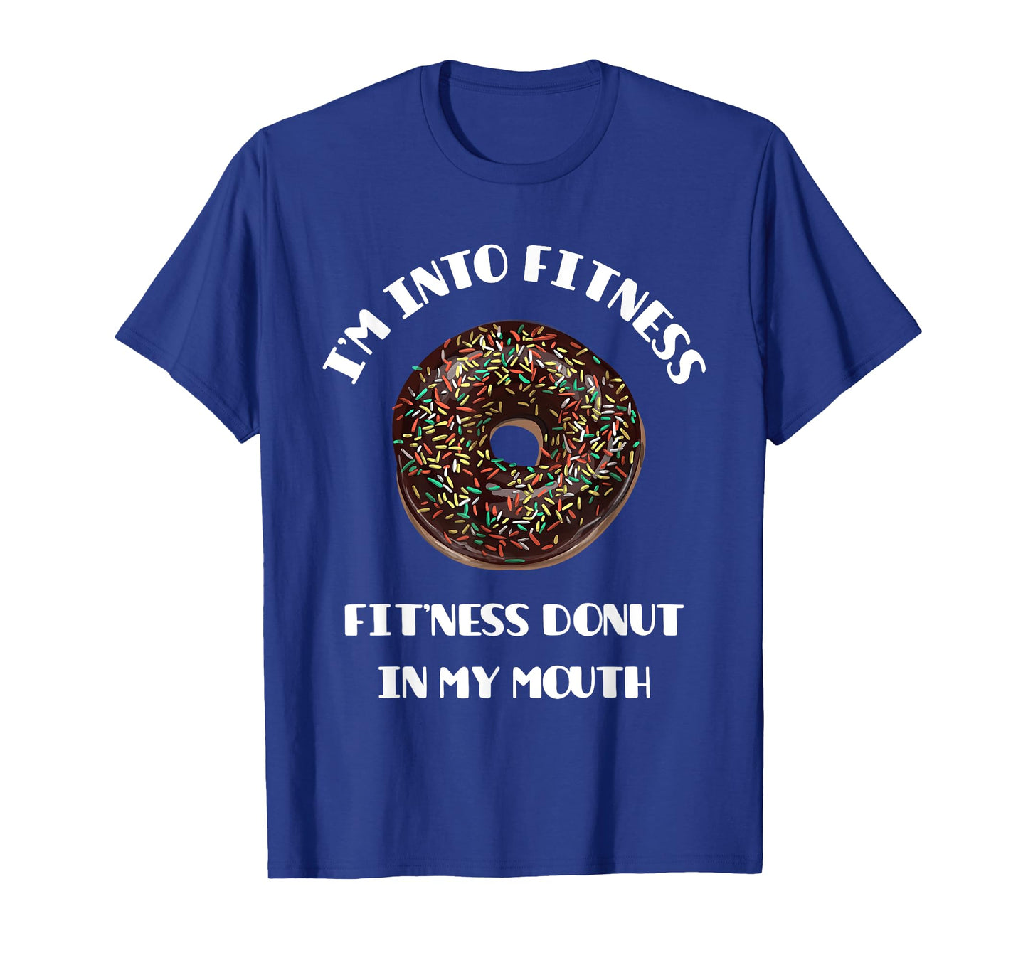 Fitness Donut in My Mouth - Funny Gym & Workout Gift T-Shirt