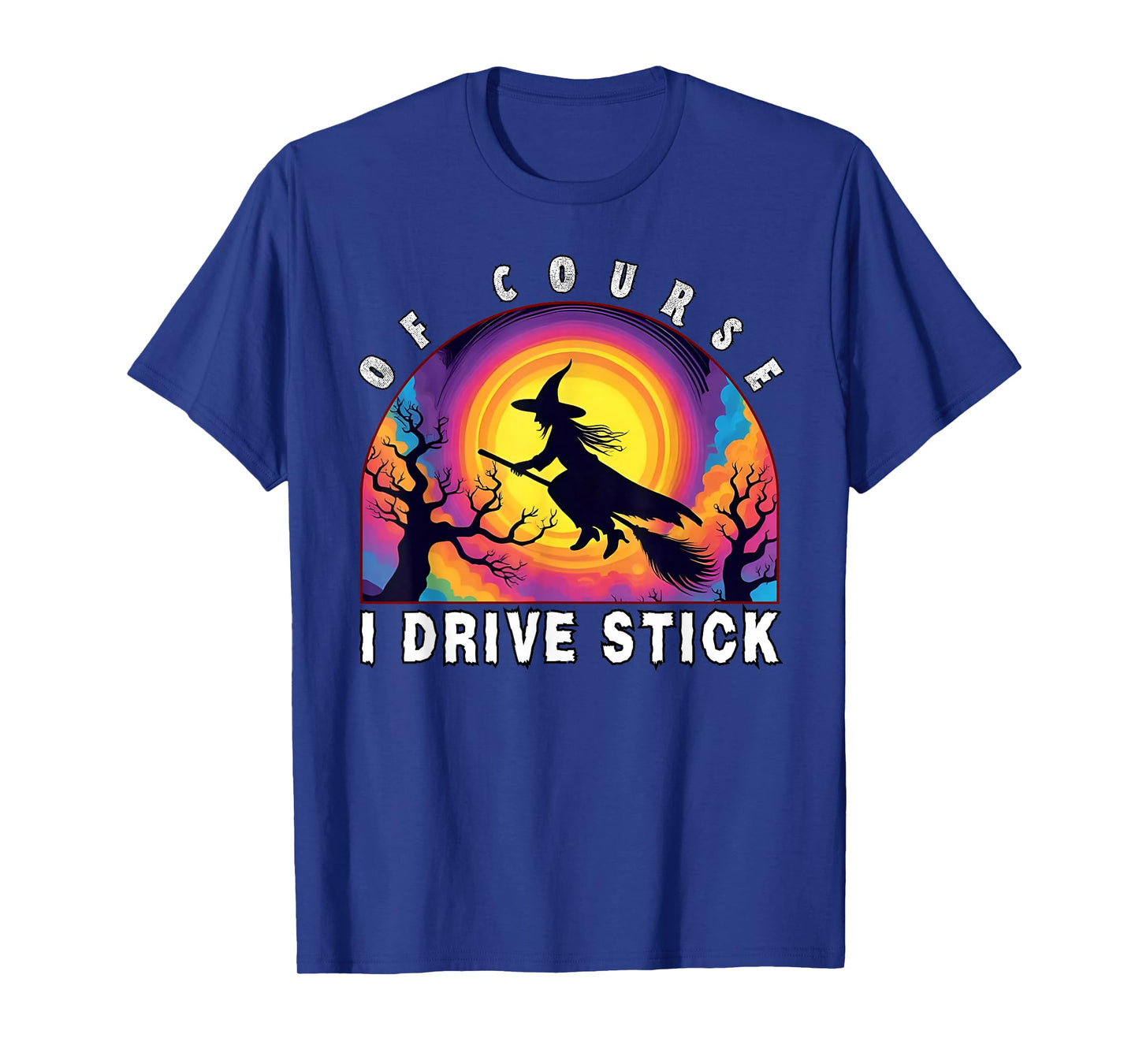 of Course I Drive Stick, Witches Brookstick Funny Halloween T-Shirt