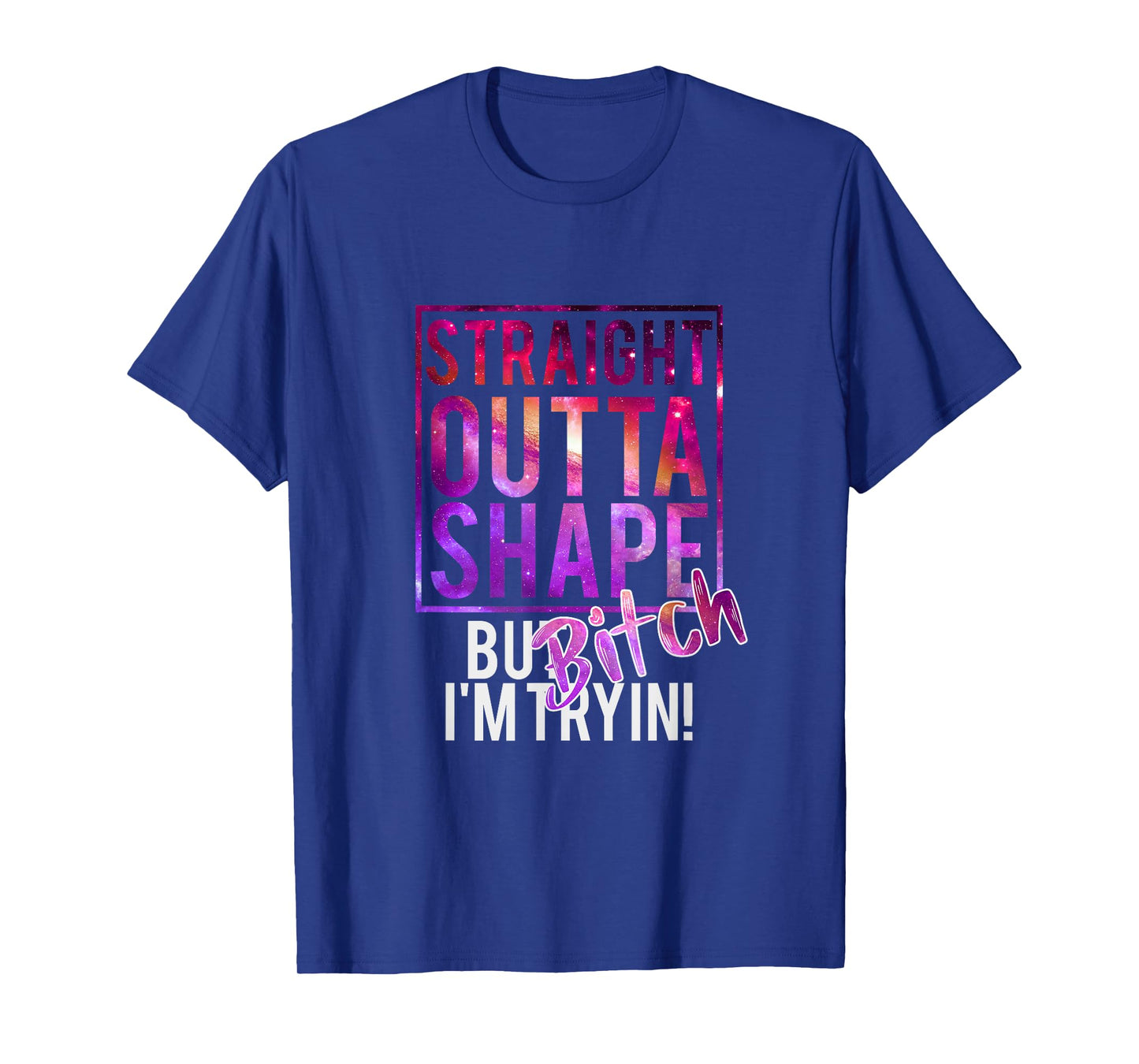 Funny Straight Outta Shape But Bicht I'm Trying T-Shirt