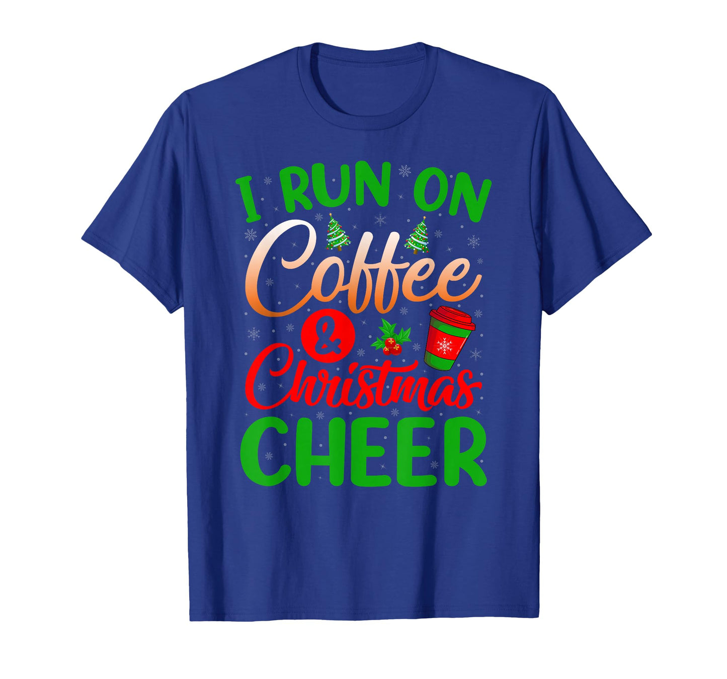 I Run On Coffee and Christmas Cheer Funny Holiday Xmas T-Shirt