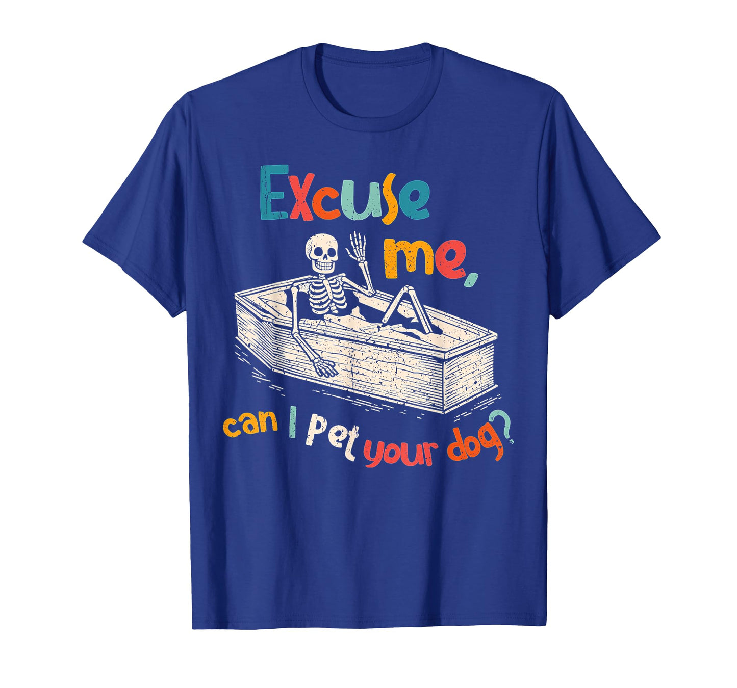 Funny Skeleton Coffin Excuse Me Can I Pet Your Dog Sarcasm T-Shirt